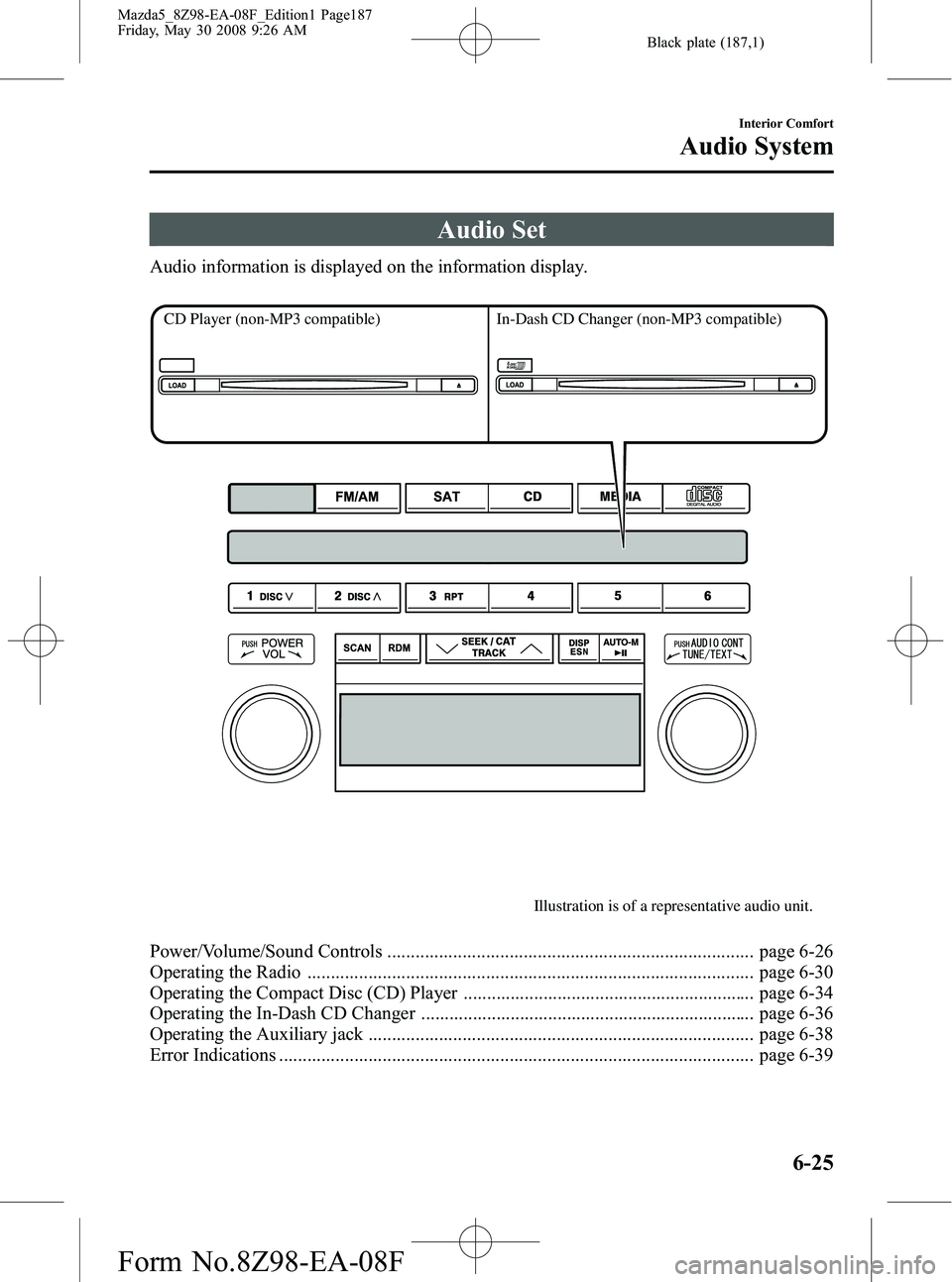 MAZDA MODEL 5 2009  Owners Manual Black plate (187,1)
Audio Set
Audio information is displayed on the information display.
Illustration is of a representative audio unit.
CD Player 
(non-MP3 compatible)In-Dash CD Changer (non-MP3 comp