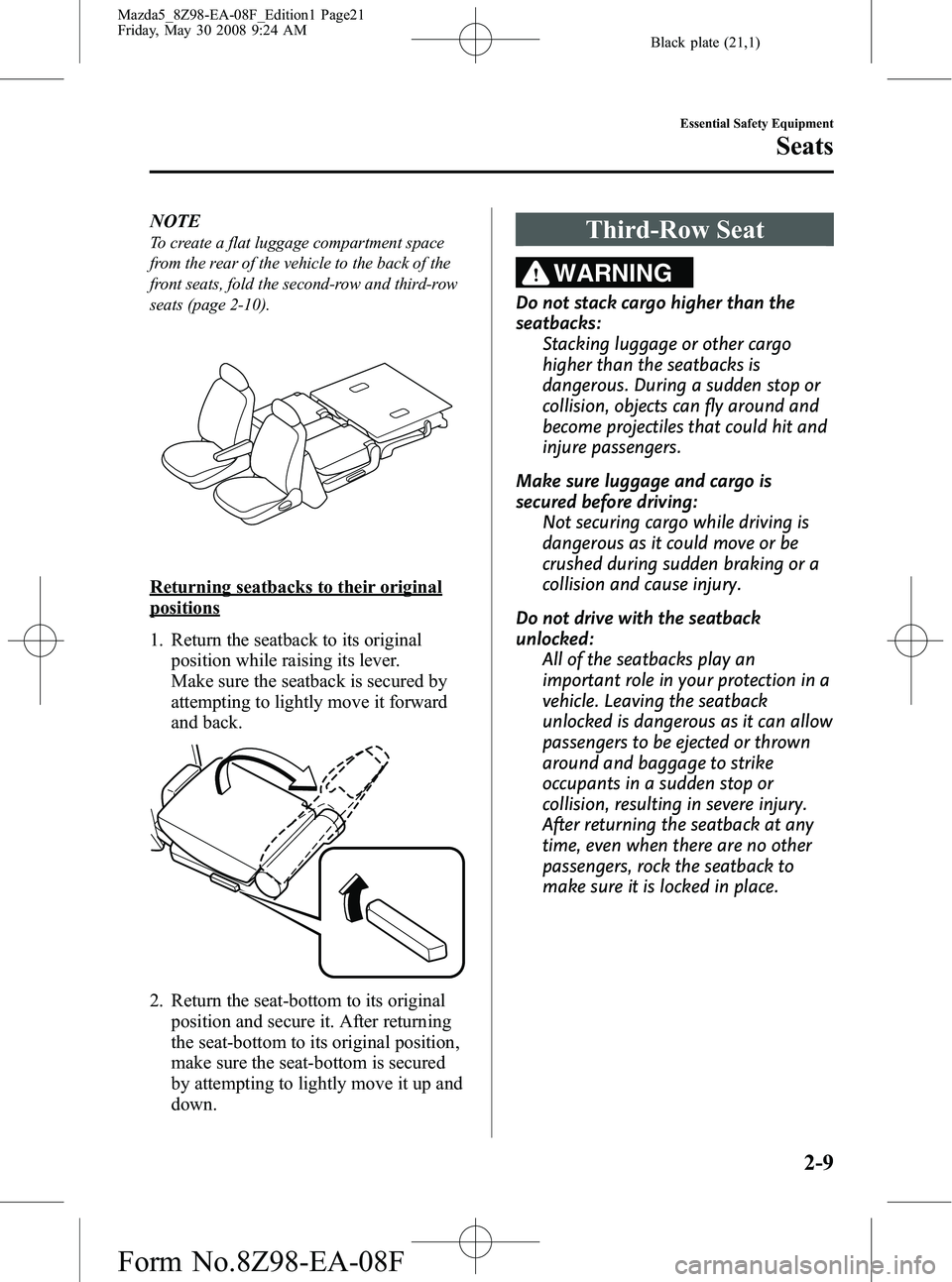 MAZDA MODEL 5 2009  Owners Manual Black plate (21,1)
NOTE
To create a flat luggage compartment space
from the rear of the vehicle to the back of the
front seats, fold the second-row and third-row
seats (page 2-10).
Returning seatbacks