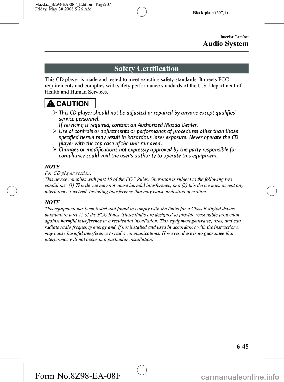 MAZDA MODEL 5 2009  Owners Manual Black plate (207,1)
Safety Certification
This CD player is made and tested to meet exacting safety standards. It meets FCC
requirements and complies with safety performance standards of the U.S. Depar