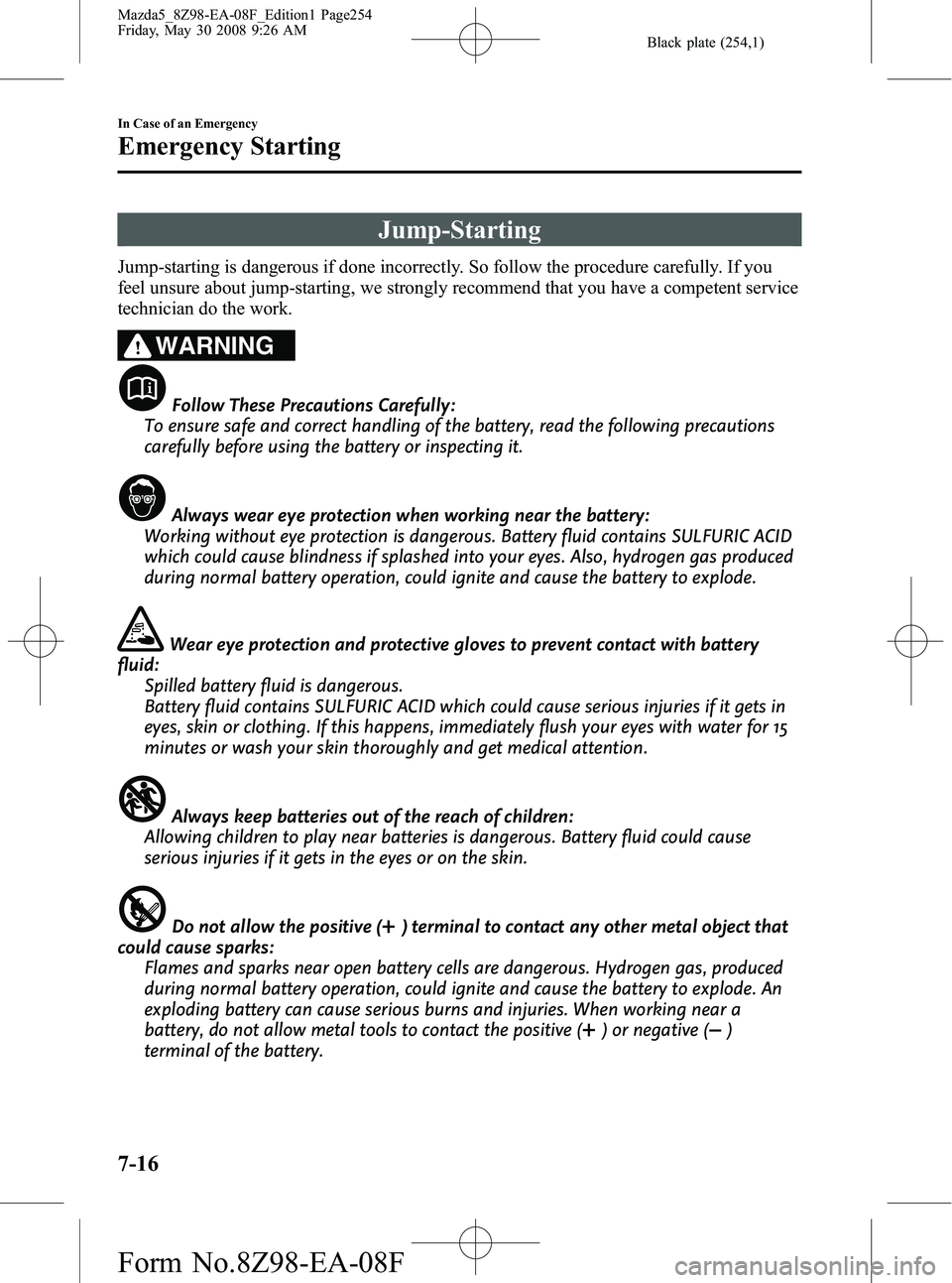 MAZDA MODEL 5 2009  Owners Manual Black plate (254,1)
Jump-Starting
Jump-starting is dangerous if done incorrectly. So follow the procedure carefully. If you
feel unsure about jump-starting, we strongly recommend that you have a compe