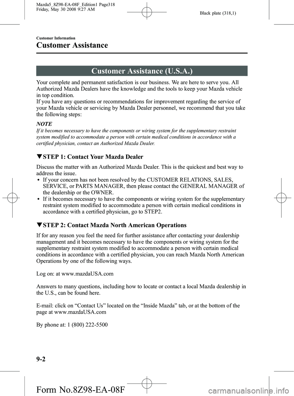 MAZDA MODEL 5 2009  Owners Manual Black plate (318,1)
Customer Assistance (U.S.A.)
Your complete and permanent satisfaction is our business. We are here to serve you. All
Authorized Mazda Dealers have the knowledge and the tools to ke
