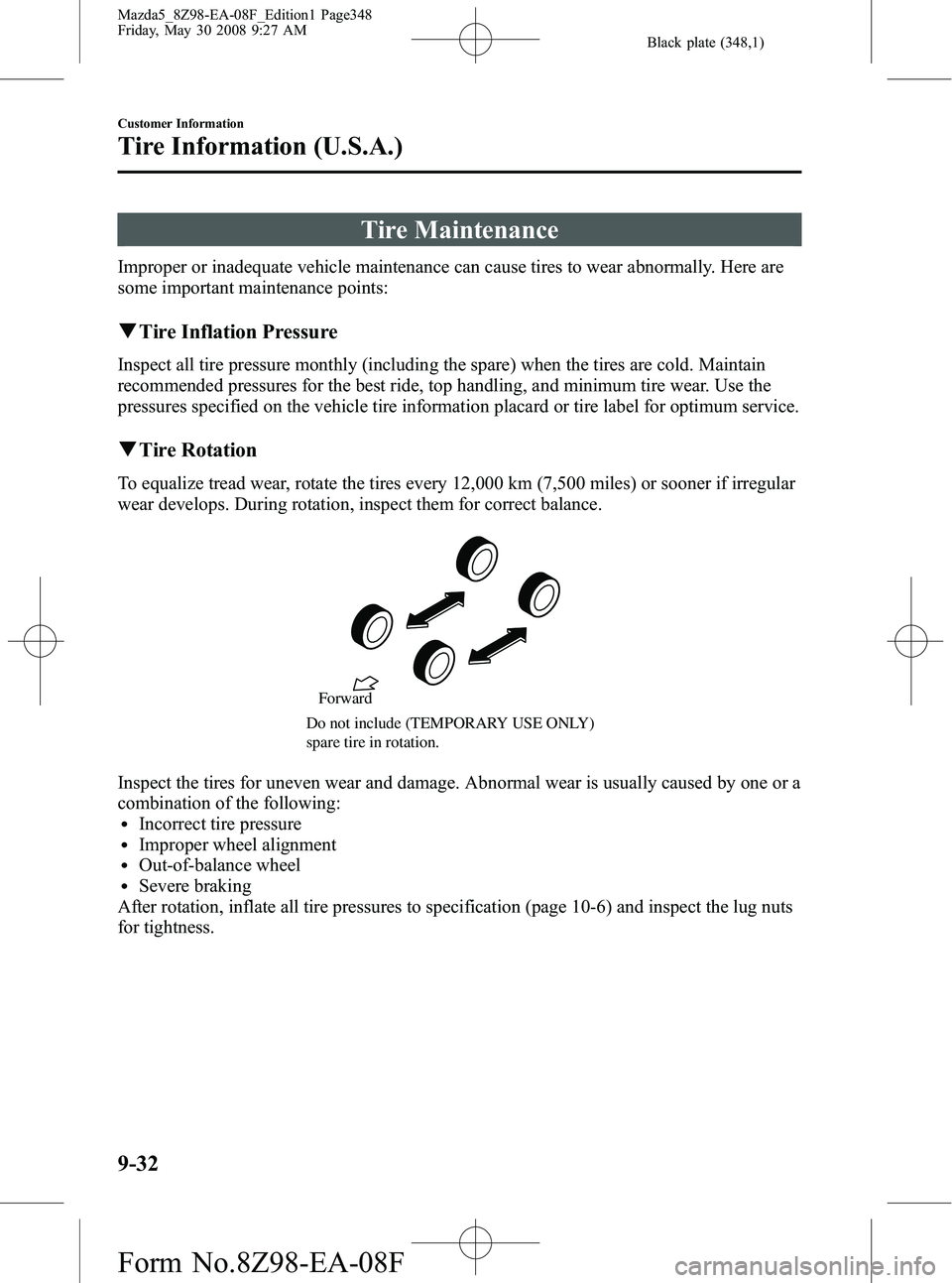MAZDA MODEL 5 2009  Owners Manual Black plate (348,1)
Tire Maintenance
Improper or inadequate vehicle maintenance can cause tires to wear abnormally. Here are
some important maintenance points:
qTire Inflation Pressure
Inspect all tir