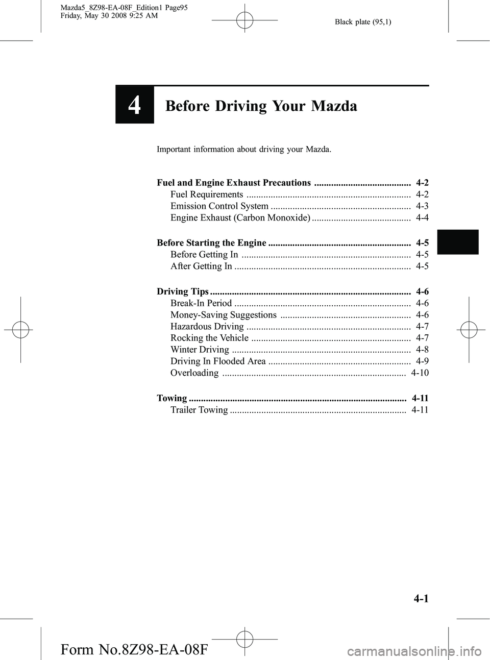 MAZDA MODEL 5 2009  Owners Manual Black plate (95,1)
4Before Driving Your Mazda
Important information about driving your Mazda.
Fuel and Engine Exhaust Precautions ........................................ 4-2Fuel Requirements ........