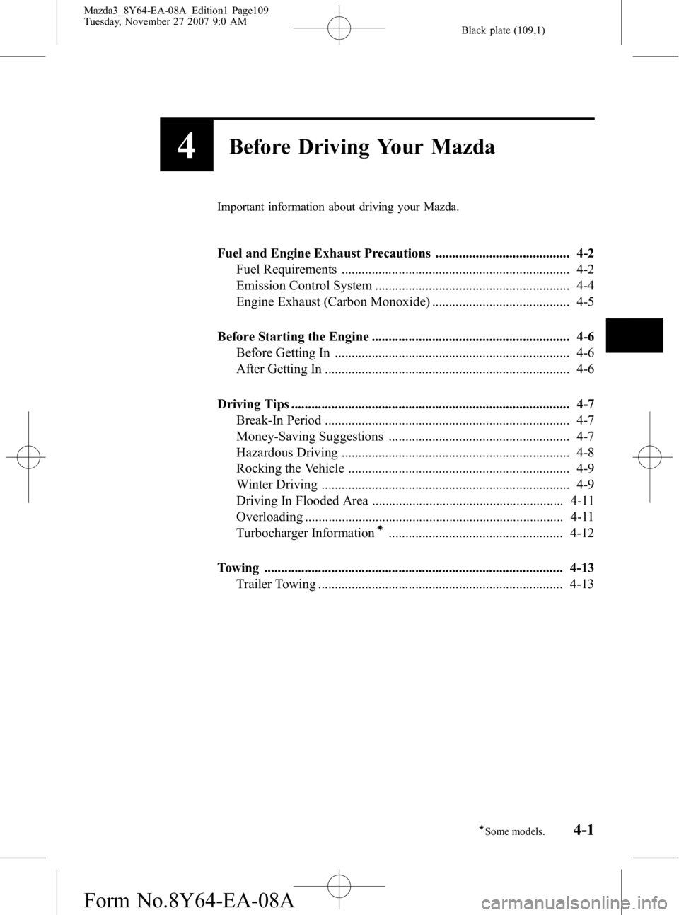 MAZDA MODEL 3 5-DOOR 2008  Owners Manual Black plate (109,1)
4Before Driving Your Mazda
Important information about driving your Mazda.
Fuel and Engine Exhaust Precautions ........................................ 4-2Fuel Requirements .......