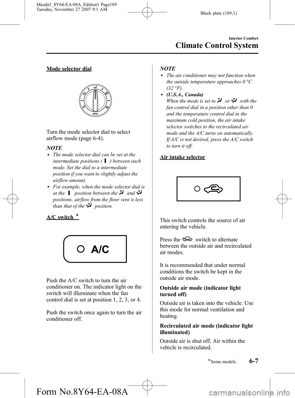 MAZDA MODEL 3 5-DOOR 2008 Owners Manual Black plate (189,1)
Mode selector dial
Turn the mode selector dial to select
airflow mode (page 6-4).
NOTE
lThe mode selector dial can be set at the
intermediate positions (
) between each
mode. Set t MAZDA MODEL 3 5-DOOR 2008 Owners Manual Black plate (189,1)
Mode selector dial
Turn the mode selector dial to select
airflow mode (page 6-4).
NOTE
lThe mode selector dial can be set at the
intermediate positions (
) between each
mode. Set t