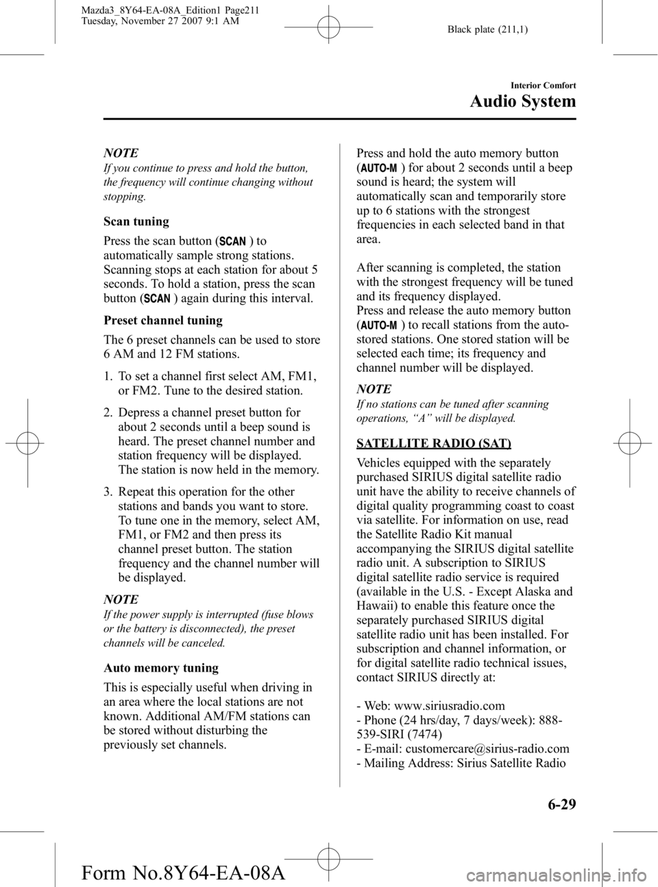 MAZDA MODEL 3 5-DOOR 2008 Owners Manual Black plate (211,1)
NOTE
If you continue to press and hold the button,
the frequency will continue changing without
stopping.
Scan tuning
Press the scan button (
)to
automatically sample strong statio MAZDA MODEL 3 5-DOOR 2008 Owners Manual Black plate (211,1)
NOTE
If you continue to press and hold the button,
the frequency will continue changing without
stopping.
Scan tuning
Press the scan button (
)to
automatically sample strong statio