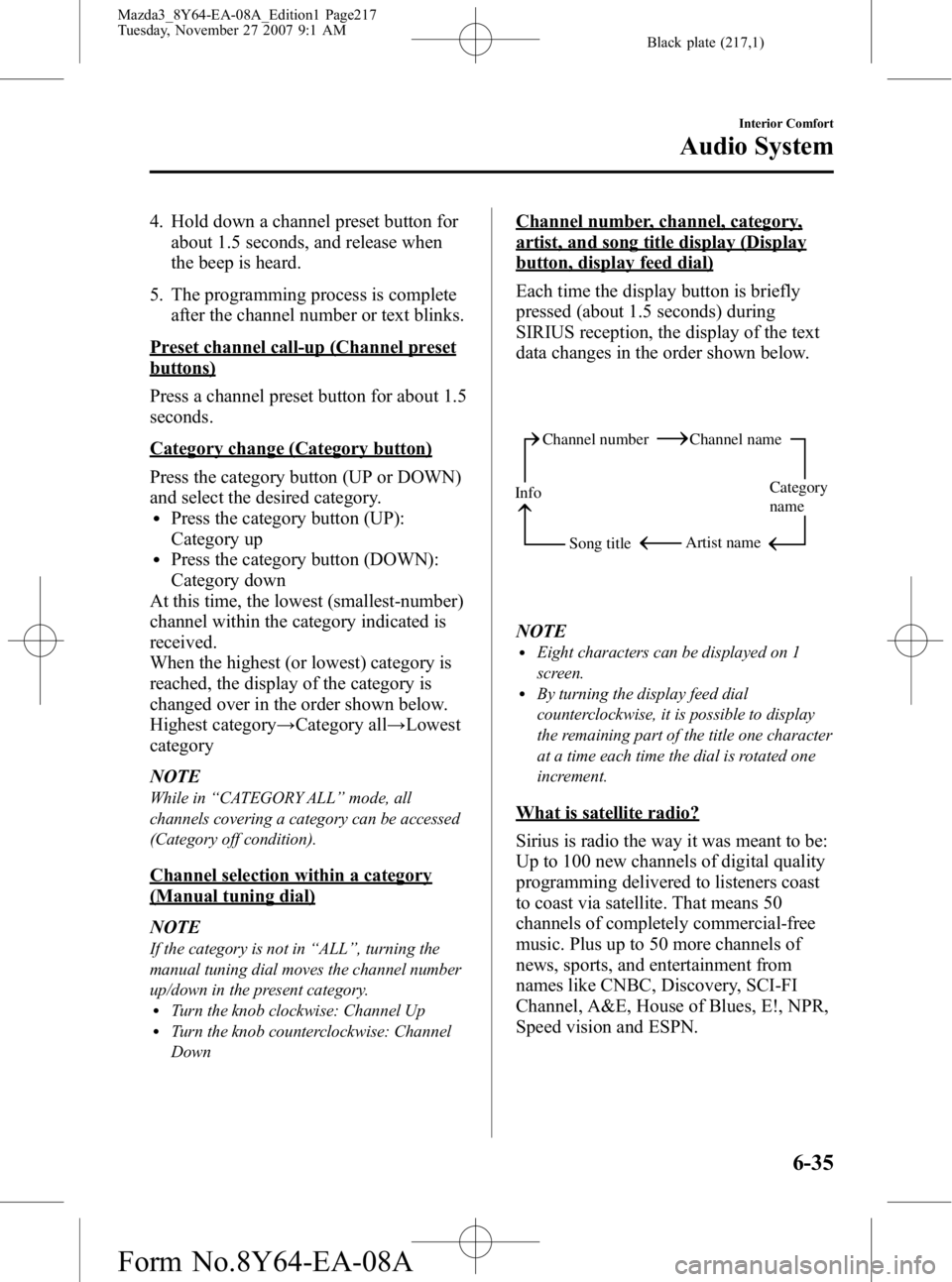 MAZDA MODEL 3 4-DOOR 2008 User Guide Black plate (217,1)
4. Hold down a channel preset button forabout 1.5 seconds, and release when
the beep is heard.
5. The programming process is complete after the channel number or text blinks.
Prese MAZDA MODEL 3 4-DOOR 2008 User Guide Black plate (217,1)
4. Hold down a channel preset button forabout 1.5 seconds, and release when
the beep is heard.
5. The programming process is complete after the channel number or text blinks.
Prese