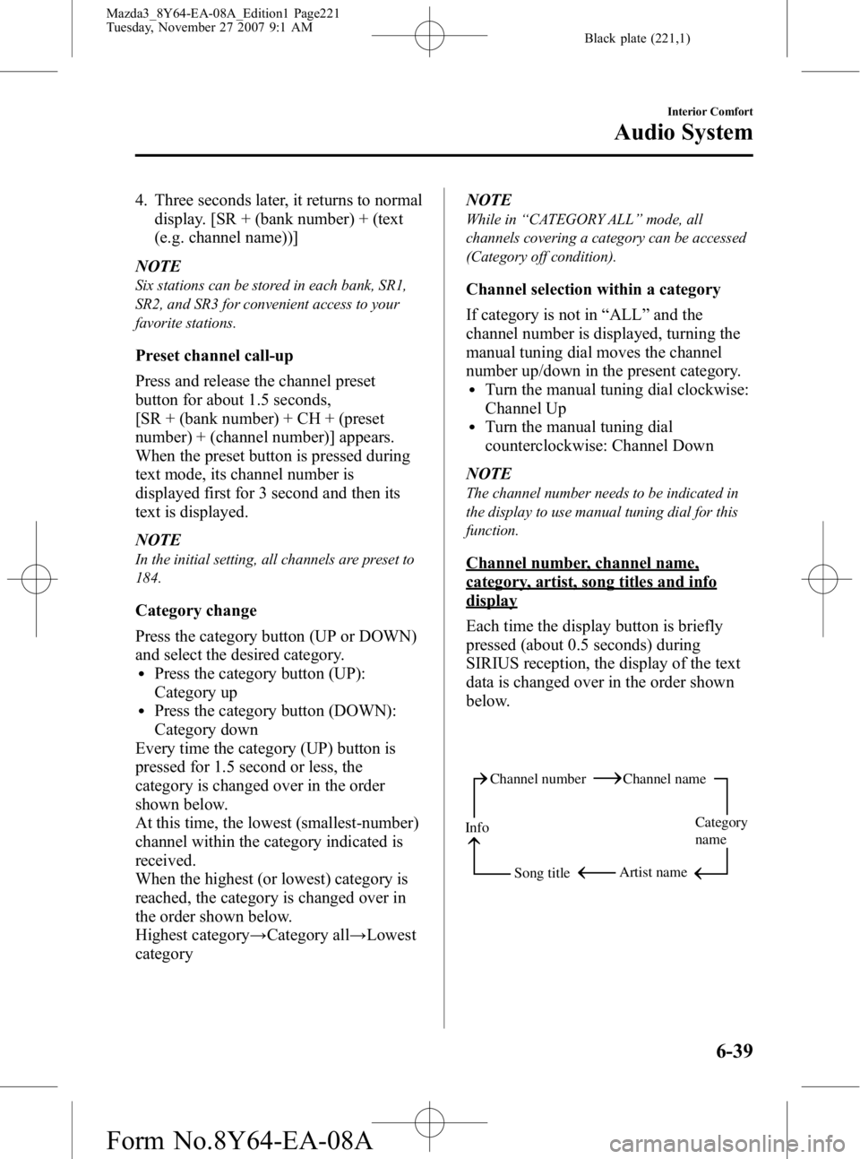 MAZDA MODEL 3 4-DOOR 2008 Owners Manual Black plate (221,1)
4. Three seconds later, it returns to normaldisplay. [SR + (bank number) + (text
(e.g. channel name))]
NOTE
Six stations can be stored in each bank, SR1,
SR2, and SR3 for convenien