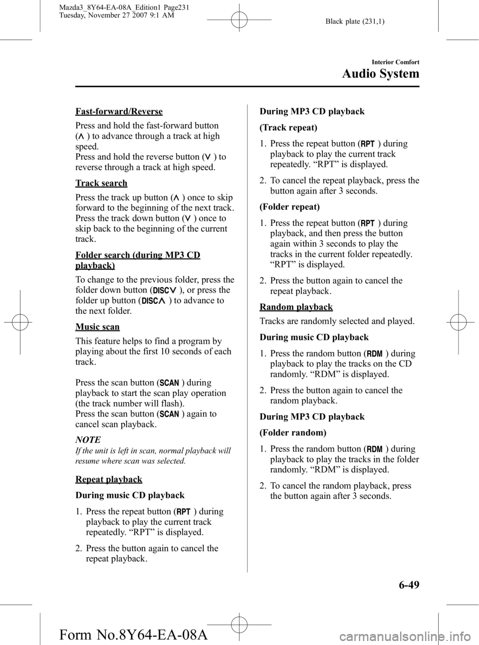 MAZDA MODEL 3 4-DOOR 2008 Owners Guide Black plate (231,1)
Fast-forward/Reverse
Press and hold the fast-forward button
(
) to advance through a track at high
speed.
Press and hold the reverse button (
)to
reverse through a track at high sp MAZDA MODEL 3 4-DOOR 2008 Owners Guide Black plate (231,1)
Fast-forward/Reverse
Press and hold the fast-forward button
(
) to advance through a track at high
speed.
Press and hold the reverse button (
)to
reverse through a track at high sp