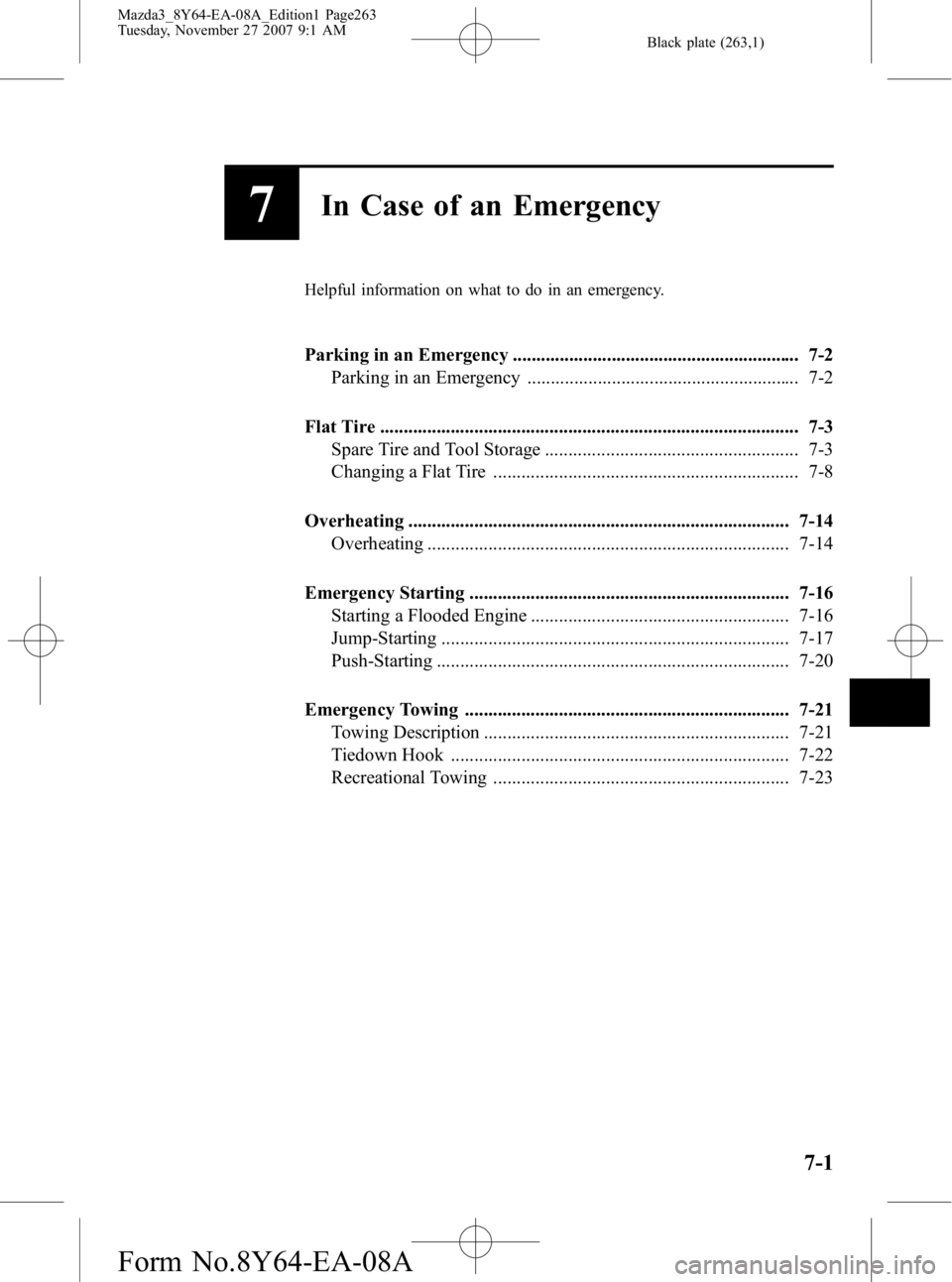 MAZDA MODEL 3 5-DOOR 2008 Owners Manual Black plate (263,1)
7In Case of an Emergency
Helpful information on what to do in an emergency.
Parking in an Emergency ............................................................. 7-2Parking in an E MAZDA MODEL 3 5-DOOR 2008 Owners Manual Black plate (263,1)
7In Case of an Emergency
Helpful information on what to do in an emergency.
Parking in an Emergency ............................................................. 7-2Parking in an E