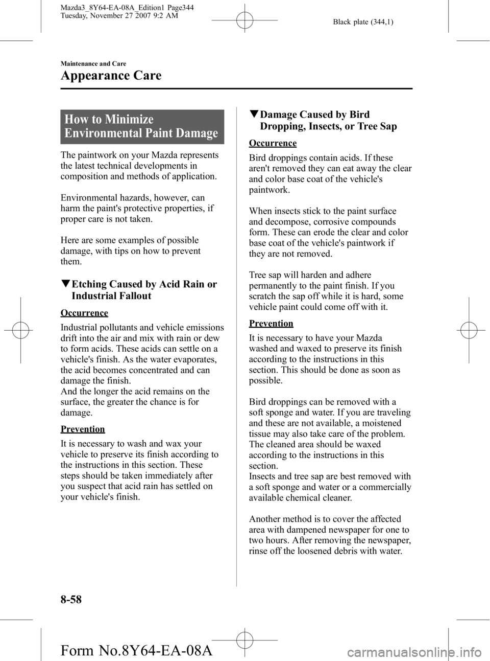 MAZDA MODEL 3 4-DOOR 2008  Owners Manual Black plate (344,1)
How to Minimize
Environmental Paint Damage
The paintwork on your Mazda represents
the latest technical developments in
composition and methods of application.
Environmental hazards