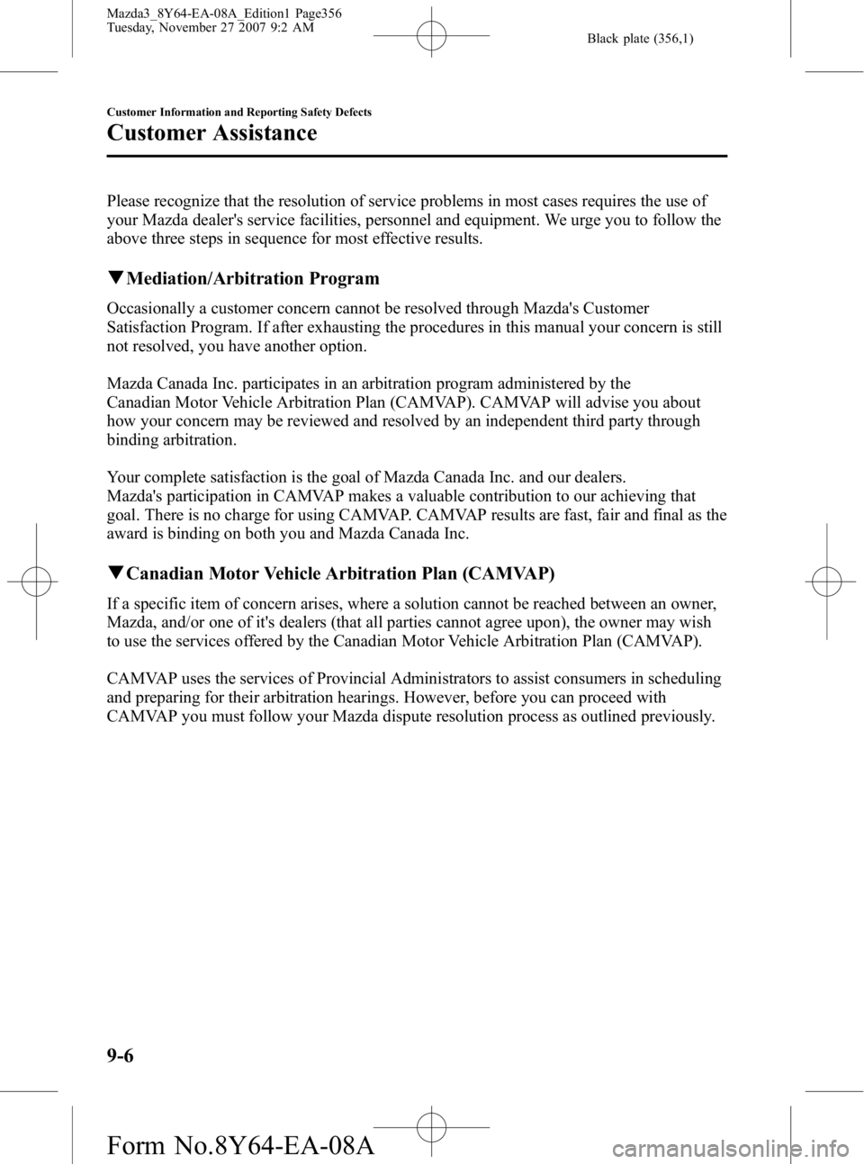 MAZDA MODEL 3 4-DOOR 2008  Owners Manual Black plate (356,1)
Please recognize that the resolution of service problems in most cases requires the use of
your Mazda dealers service facilities, personnel and equipment. We urge you to follow th