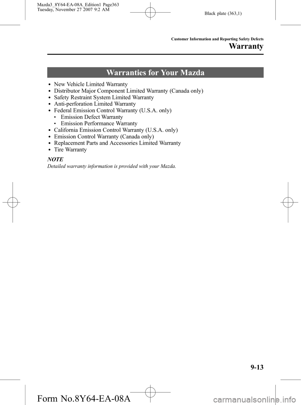 MAZDA MODEL 3 4-DOOR 2008  Owners Manual Black plate (363,1)
Warranties for Your Mazda
lNew Vehicle Limited WarrantylDistributor Major Component Limited Warranty (Canada only)lSafety Restraint System Limited WarrantylAnti-perforation Limited