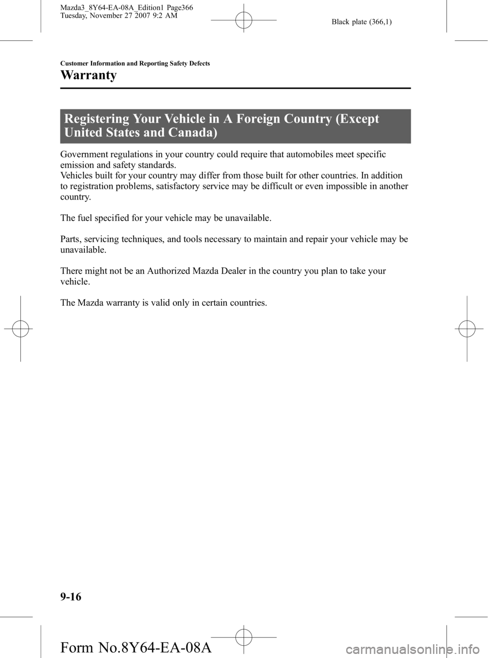 MAZDA MODEL 3 4-DOOR 2008  Owners Manual Black plate (366,1)
Registering Your Vehicle in A Foreign Country (Except
United States and Canada)
Government regulations in your country could require that automobiles meet specific
emission and saf