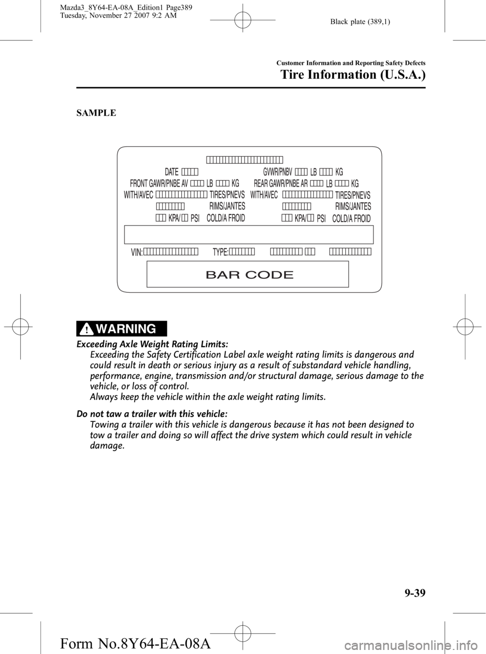 MAZDA MODEL 3 4-DOOR 2008  Owners Manual Black plate (389,1)
SAMPLE
WARNING
Exceeding Axle Weight Rating Limits:Exceeding the Safety Certification Label axle weight rating limits is dangerous and
could result in death or serious injury as a 