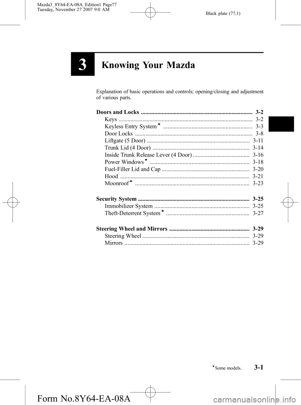 MAZDA MODEL 3 5-DOOR 2008  Owners Manual Black plate (77,1)
3Knowing Your Mazda
Explanation of basic operations and controls; opening/closing and adjustment
of various parts.
Doors and Locks ..................................................