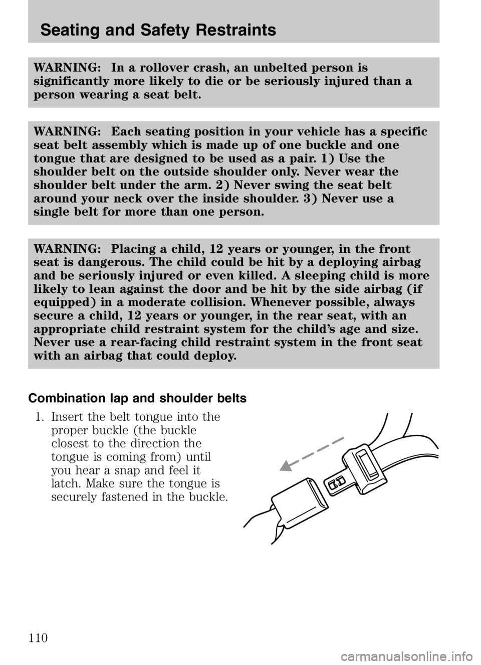 MAZDA MODEL TRIBUTE HEV 2008  Owners Manual WARNING: In a rollover crash, an unbelted person is
significantly more likely to die or be seriously injured than a
person wearing a seat belt.
WARNING: Each seating position in your vehicle has a spe