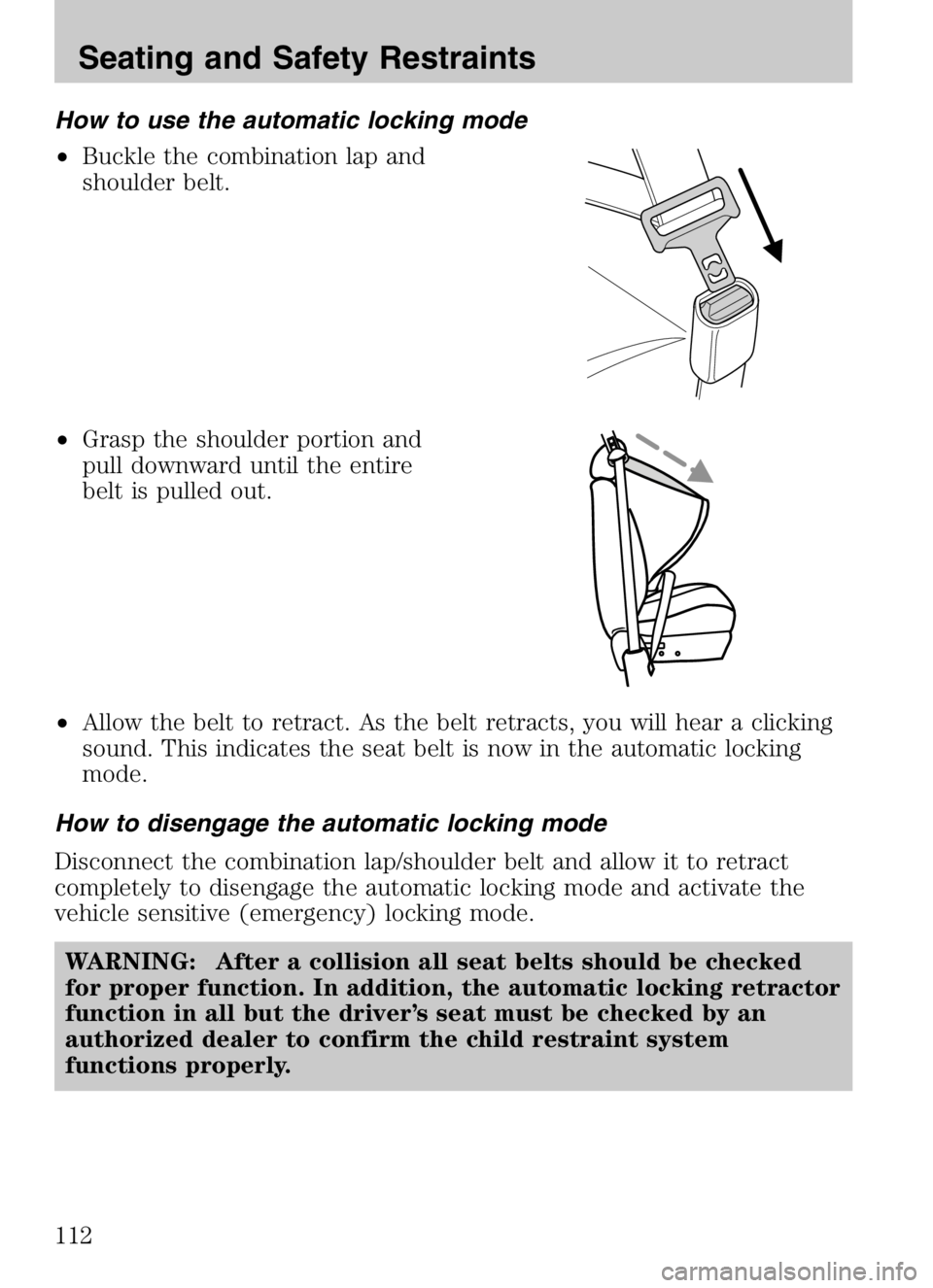 MAZDA MODEL TRIBUTE HEV 2008  Owners Manual How to use the automatic locking mode
•Buckle the combination lap and
shoulder belt.
• Grasp the shoulder portion and
pull downward until the entire
belt is pulled out.
• Allow the belt to retra