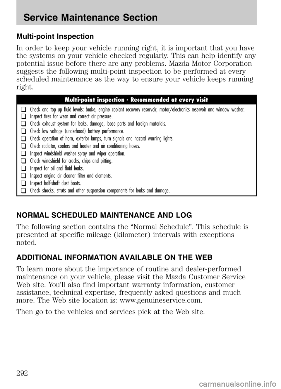 MAZDA MODEL B4000 CAB PLUS 4 TRUCK 2008  Owners Manual Multi-point Inspection
In order to keep your vehicle running right, it is important that you have
the systems on your vehicle checked regularly. This can help identify any
potential issue before there