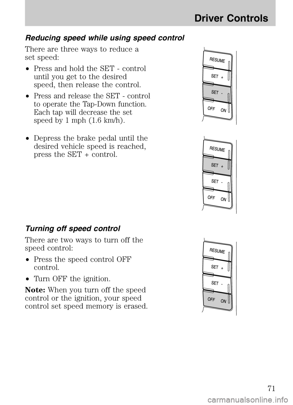 MAZDA MODEL B4000 CAB PLUS 4 TRUCK 2008 Manual PDF Reducing speed while using speed control
There are three ways to reduce a
set speed:
•Press and hold the SET - control
until you get to the desired
speed, then release the control.
•
Press and rel