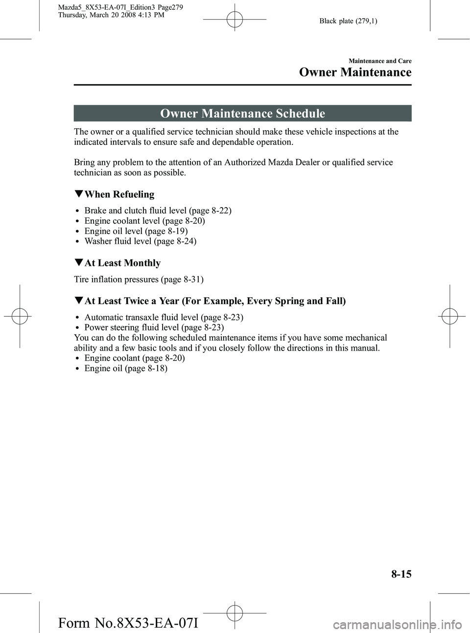 MAZDA MODEL 5 2008  Owners Manual Black plate (279,1)
Owner Maintenance Schedule
The owner or a qualified service technician should make these vehicle inspections at the
indicated intervals to ensure safe and dependable operation.
Bri