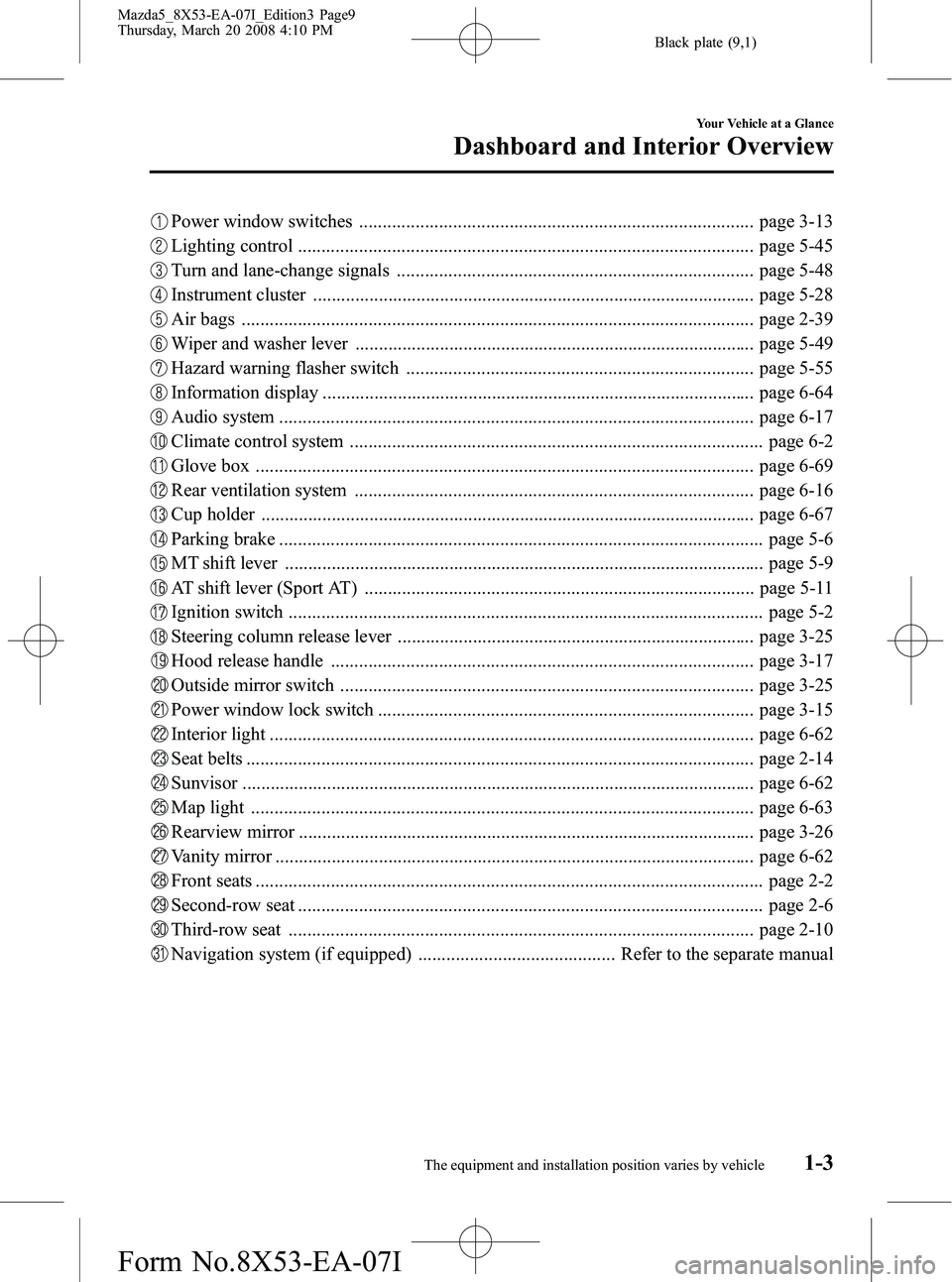 MAZDA MODEL 5 2008  Owners Manual Black plate (9,1)
Power window switches .................................................................................... page 3-13
Lighting control ................................................