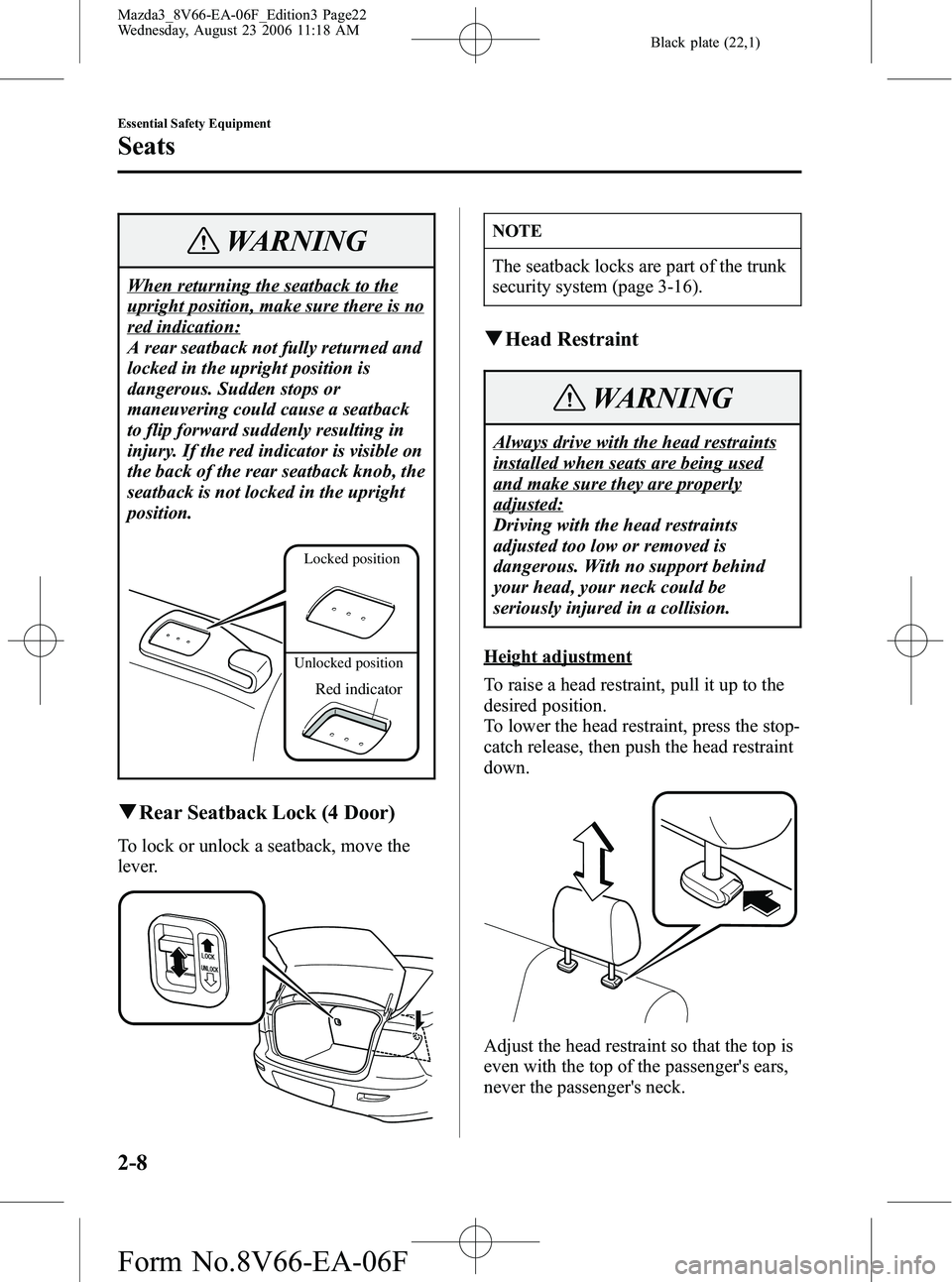 MAZDA MODEL 3 5-DOOR 2007 Owners Manual Black plate (22,1)
WARNING
When returning the seatback to the
upright position, make sure there is no
red indication:
A rear seatback not fully returned and
locked in the upright position is
dangerous