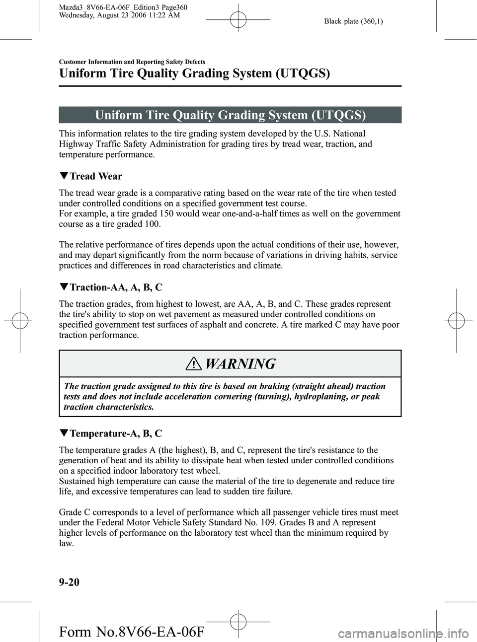 MAZDA MODEL 3 5-DOOR 2007  Owners Manual Black plate (360,1)
Uniform Tire Quality Grading System (UTQGS)
This information relates to the tire grading system developed by the U.S. National
Highway Traffic Safety Administration for grading tir