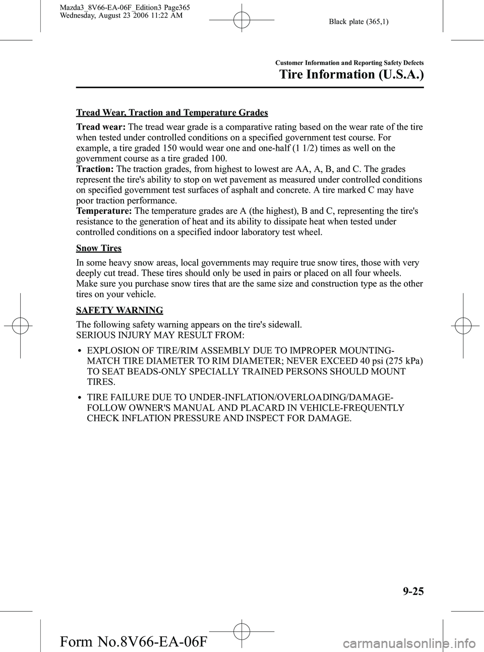 MAZDA MODEL 3 4-DOOR 2007 Owners Guide Black plate (365,1)
Tread Wear, Traction and Temperature Grades
Tread wear:The tread wear grade is a comparative rating based on the wear rate of the tire
when tested under controlled conditions on a 