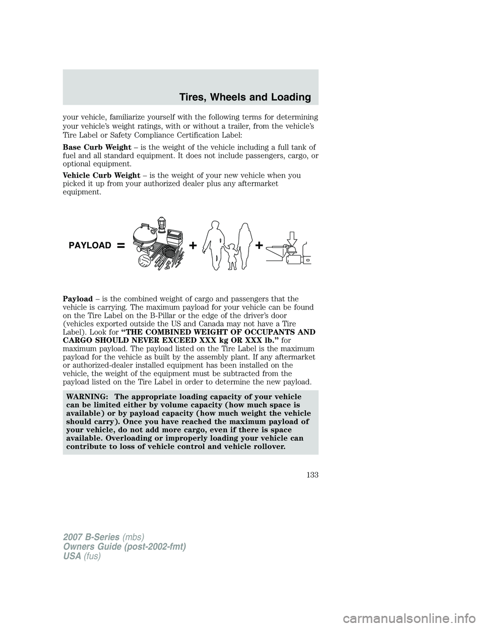 MAZDA MODEL B3000 TRUCK 2007  Owners Manual your vehicle, familiarize yourself with the following terms for determining
your vehicle’s weight ratings, with or without a trailer, from the vehicle’s
Tire Label or Safety Compliance Certificati