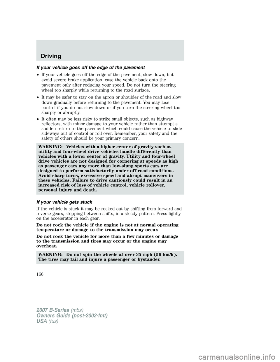 MAZDA MODEL B3000 TRUCK 2007 Owners Manual If your vehicle goes off the edge of the pavement
•If your vehicle goes off the edge of the pavement, slow down, but
avoid severe brake application, ease the vehicle back onto the
pavement only afte MAZDA MODEL B3000 TRUCK 2007 Owners Manual If your vehicle goes off the edge of the pavement
•If your vehicle goes off the edge of the pavement, slow down, but
avoid severe brake application, ease the vehicle back onto the
pavement only afte