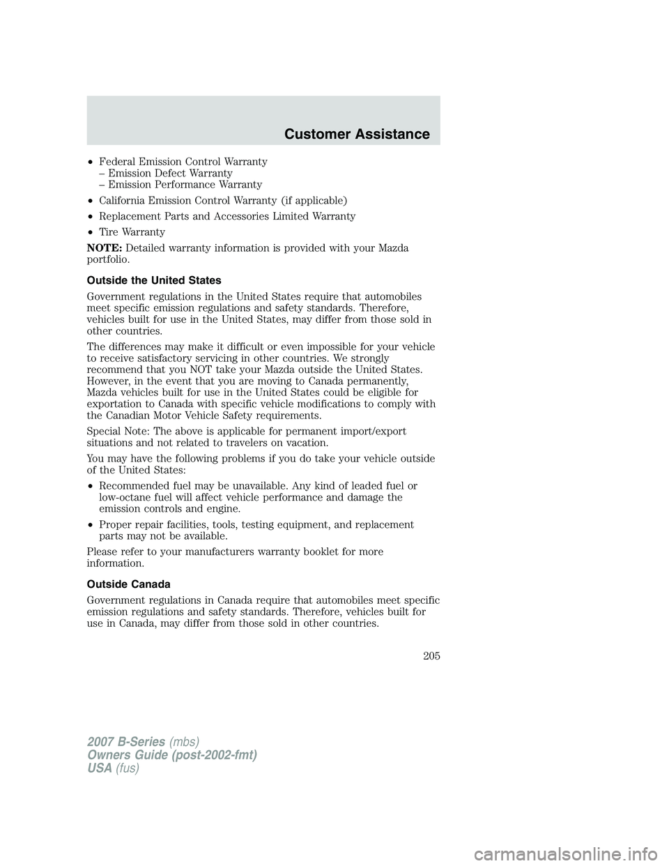 MAZDA MODEL B3000 TRUCK 2007 Owners Manual •Federal Emission Control Warranty
– Emission Defect Warranty
– Emission Performance Warranty
• California Emission Control Warranty (if applicable)
• Replacement Parts and Accessories Limit MAZDA MODEL B3000 TRUCK 2007 Owners Manual •Federal Emission Control Warranty
– Emission Defect Warranty
– Emission Performance Warranty
• California Emission Control Warranty (if applicable)
• Replacement Parts and Accessories Limit