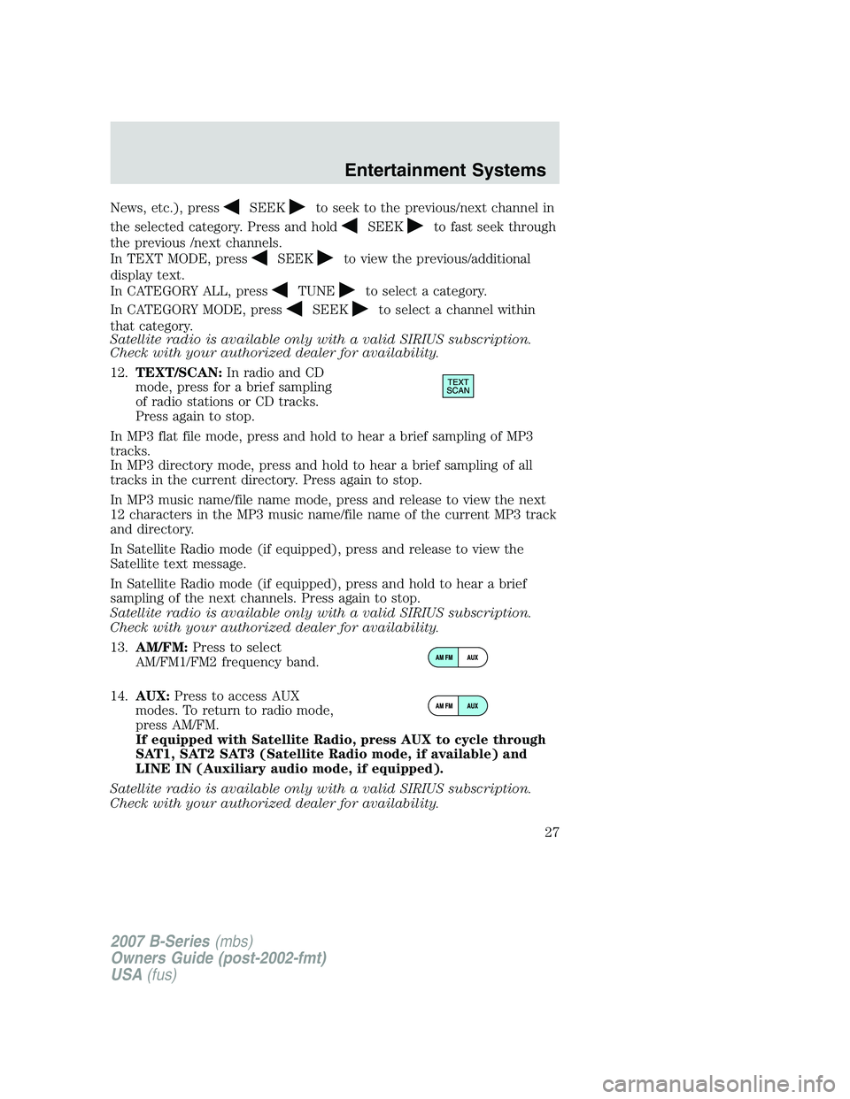 MAZDA MODEL B3000 TRUCK 2007 Owners Manual News, etc.), pressSEEKto seek to the previous/next channel in
the selected category. Press and hold
SEEKto fast seek through
the previous /next channels.
In TEXT MODE, press
SEEKto view the previous/a