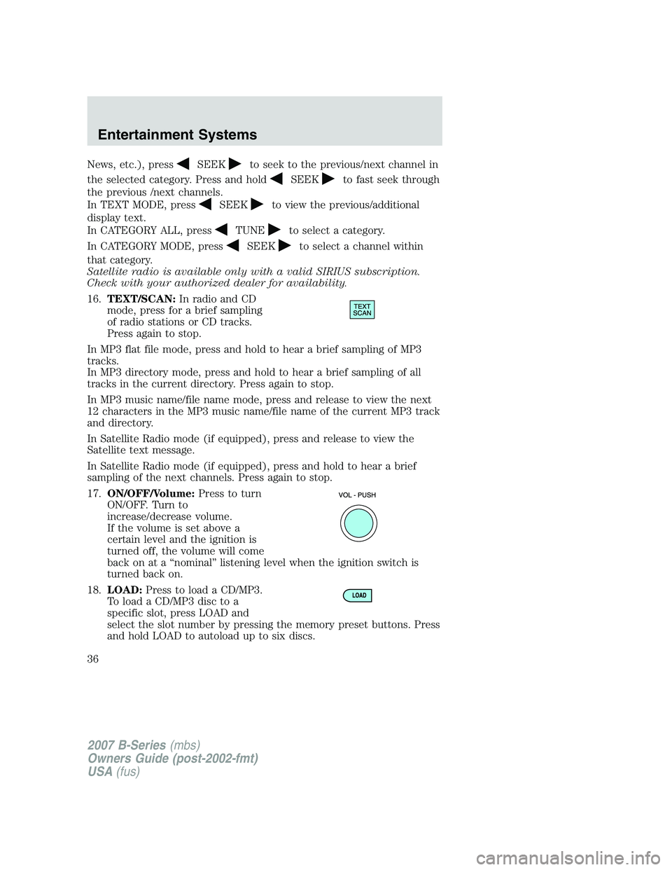 MAZDA MODEL B3000 TRUCK 2007 Owners Guide News, etc.), pressSEEKto seek to the previous/next channel in
the selected category. Press and hold
SEEKto fast seek through
the previous /next channels.
In TEXT MODE, press
SEEKto view the previous/a