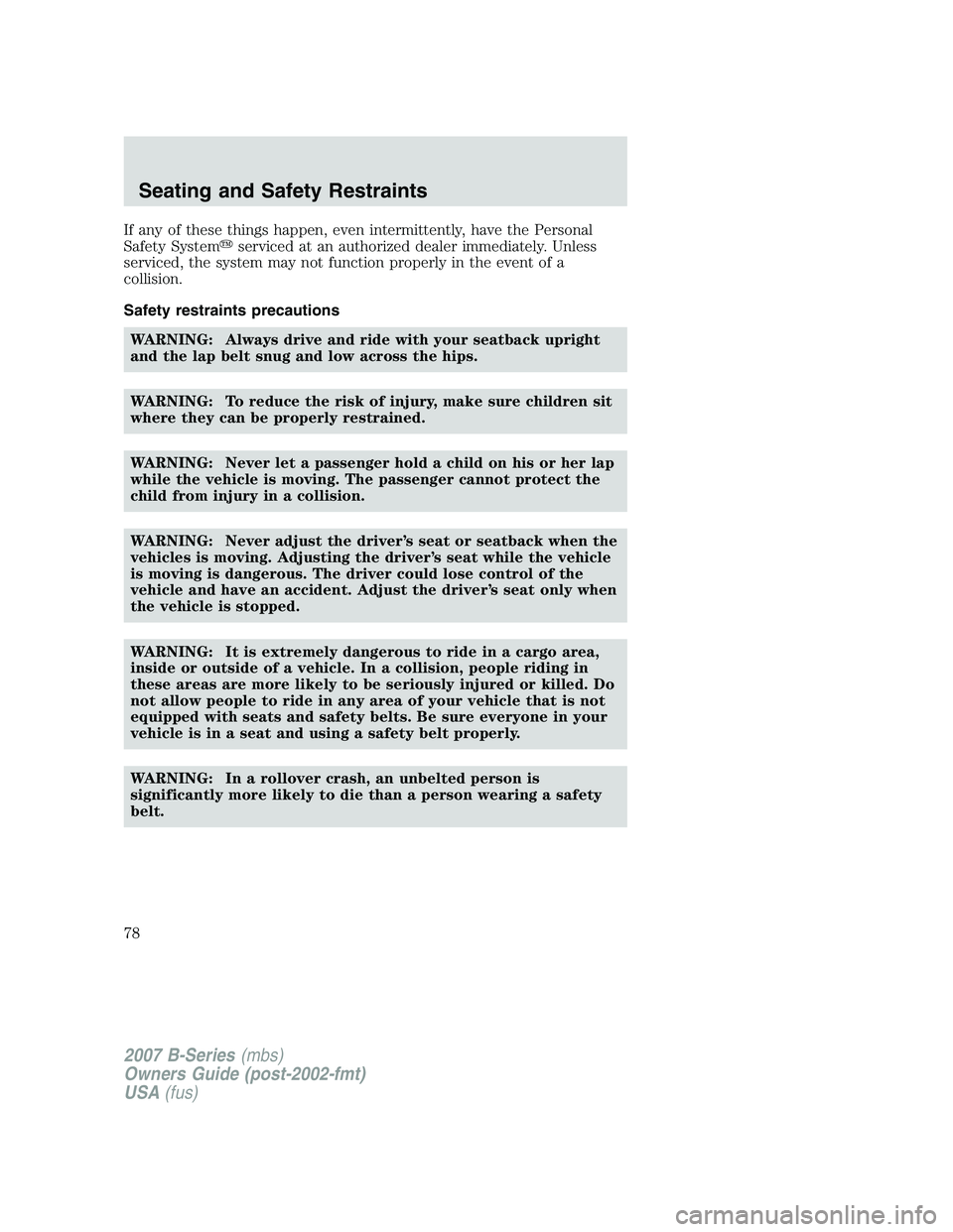 MAZDA MODEL B3000 TRUCK 2007 Manual PDF If any of these things happen, even intermittently, have the Personal
Safety Systemserviced at an authorized dealer immediately. Unless
serviced, the system may not function properly in the event of 