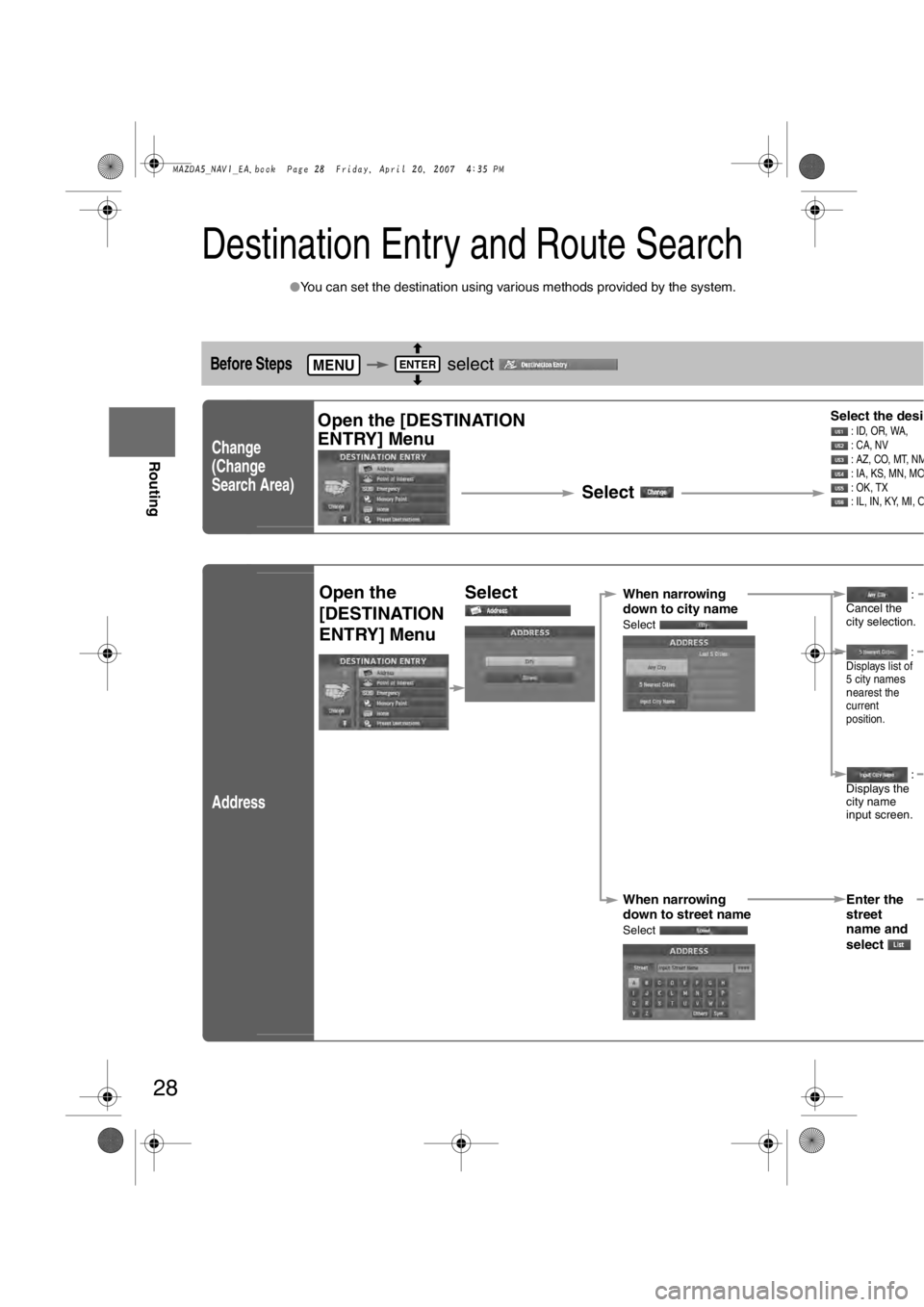 MAZDA MODEL 5 2007 Workshop Manual 28
Before
UseGetting
started
Routing
Destination Entry and Route Search
l
You can set the destination using various methods provided by the system.
Before Steps select
Change
(Change
Search A MAZDA MODEL 5 2007 Workshop Manual 28
Before
UseGetting
started
Routing
Destination Entry and Route Search
l
You can set the destination using various methods provided by the system.
Before Steps select
Change
(Change
Search A