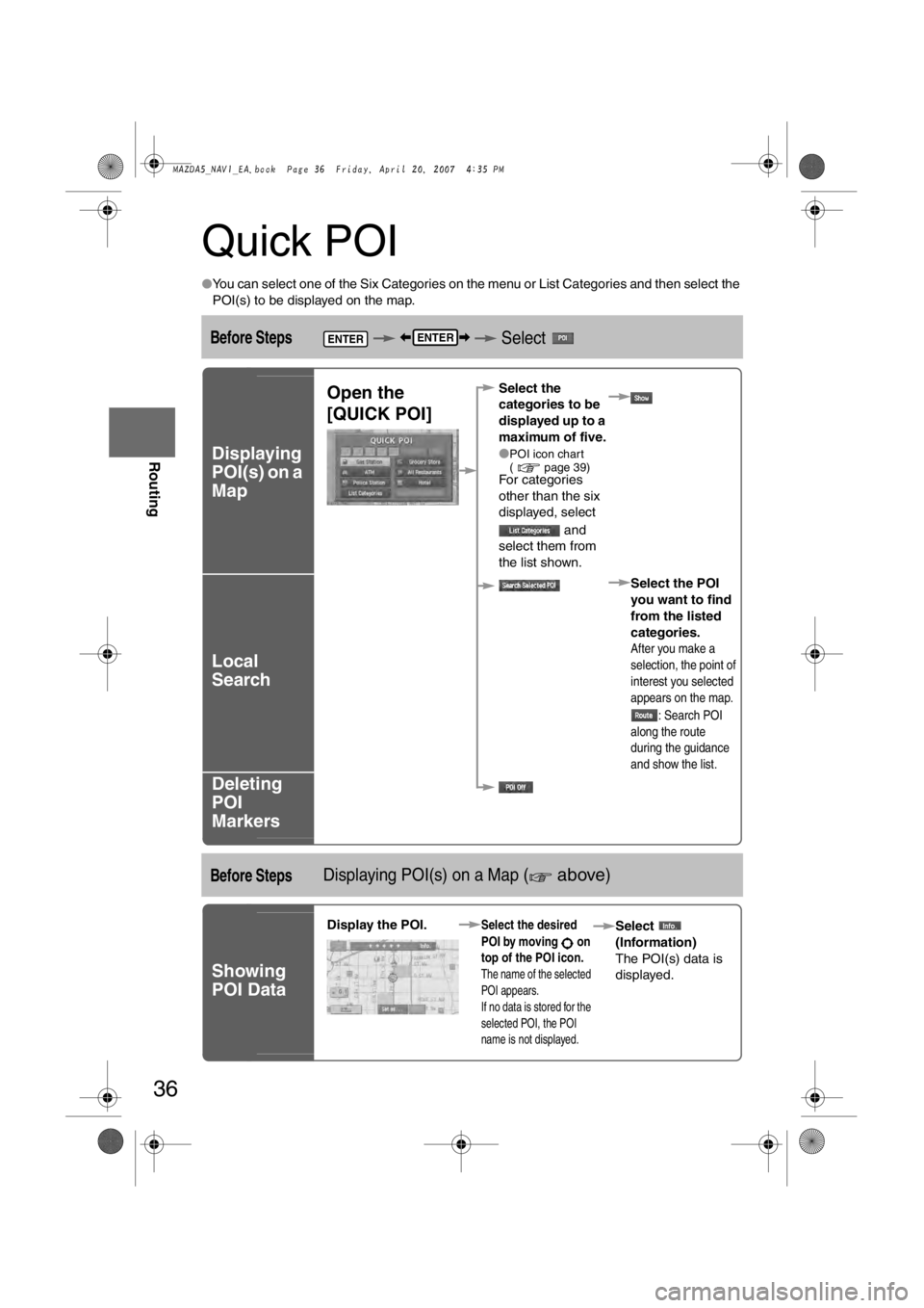 MAZDA MODEL 5 2007 Workshop Manual 36
Before
UseGetting
started
Routing
Quick POI
l
You can select one of the Six Categories on the menu or List Categories and then select the
POI(s) to be displayed on the map.
Before Steps Selec MAZDA MODEL 5 2007 Workshop Manual 36
Before
UseGetting
started
Routing
Quick POI
l
You can select one of the Six Categories on the menu or List Categories and then select the
POI(s) to be displayed on the map.
Before Steps Selec