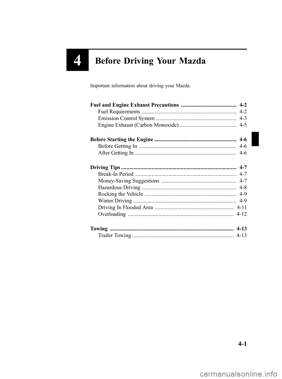 MAZDA MODEL 3 4-DOOR 2006  Owners Manual Black plate (101,1)
4Before Driving Your Mazda
Important information about driving your Mazda.
Fuel and Engine Exhaust Precautions ........................................ 4-2Fuel Requirements .......