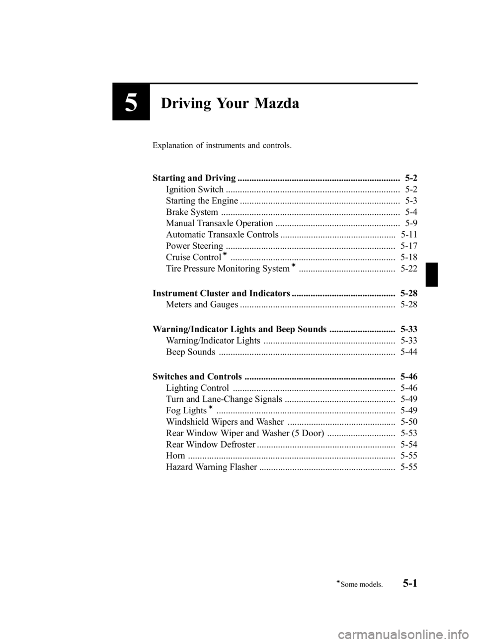 MAZDA MODEL 3 5-DOOR 2006  Owners Manual Black plate (115,1)
5Driving Your Mazda
Explanation of instruments and controls.
Starting and Driving ..................................................................... 5-2Ignition Switch .........