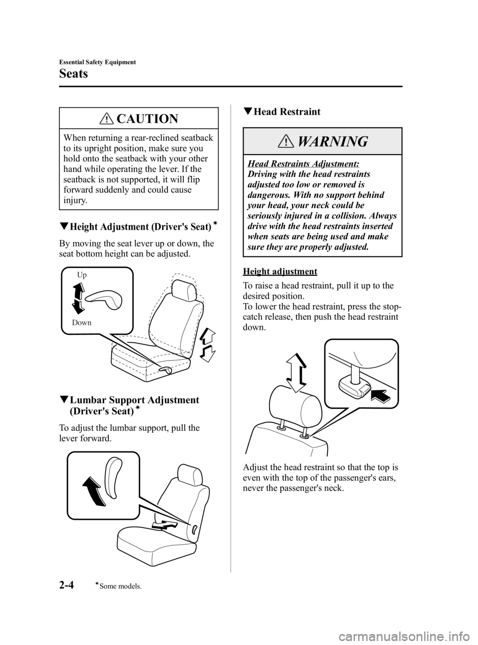 MAZDA MODEL 3 5-DOOR 2006 User Guide Black plate (18,1)
CAUTION
When returning a rear-reclined seatback
to its upright position, make sure you
hold onto the seatback with your other
hand while operating the lever. If the
seatback is not 