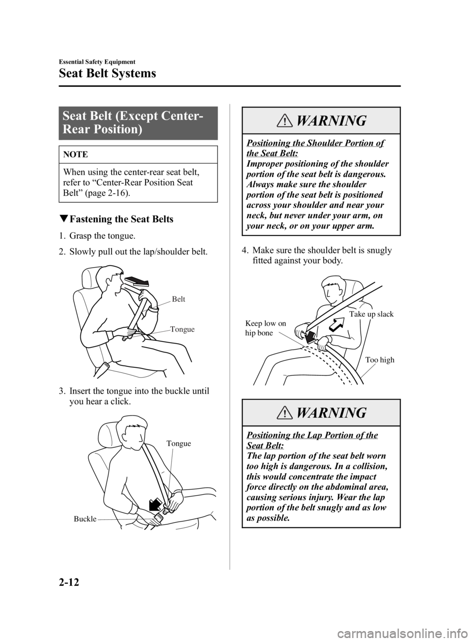 MAZDA MODEL 3 5-DOOR 2006 Owners Manual Black plate (26,1)
Seat Belt (Except Center-
Rear Position)
NOTE
When using the center-rear seat belt,
refer to“Center-Rear Position Seat
Belt ”(page 2-16).
q Fastening the Seat Belts
1. Grasp the