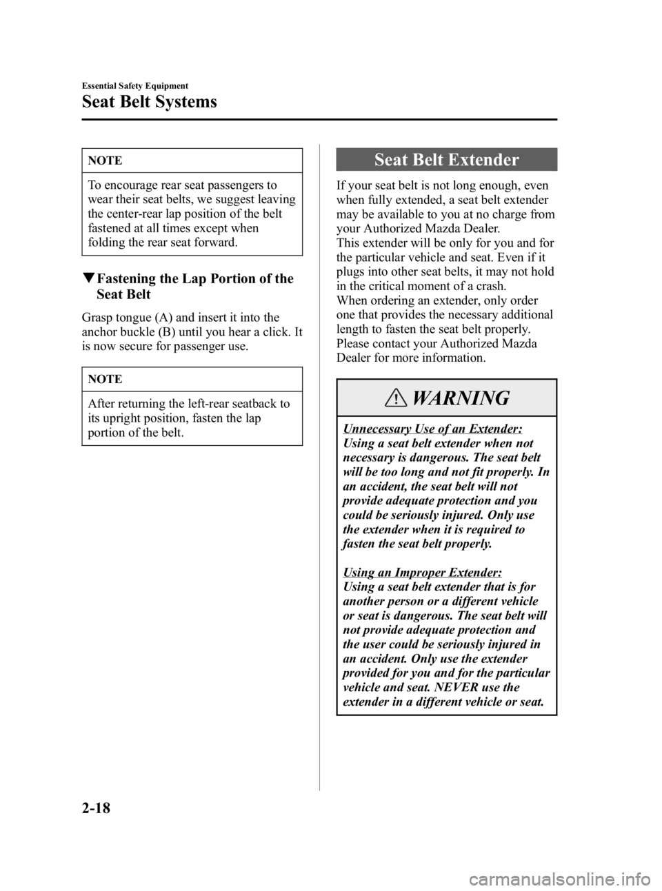 MAZDA MODEL 3 5-DOOR 2006 Owners Guide Black plate (32,1)
NOTE
To encourage rear seat passengers to
wear their seat belts, we suggest leaving
the center-rear lap position of the belt
fastened at all times except when
folding the rear seat 