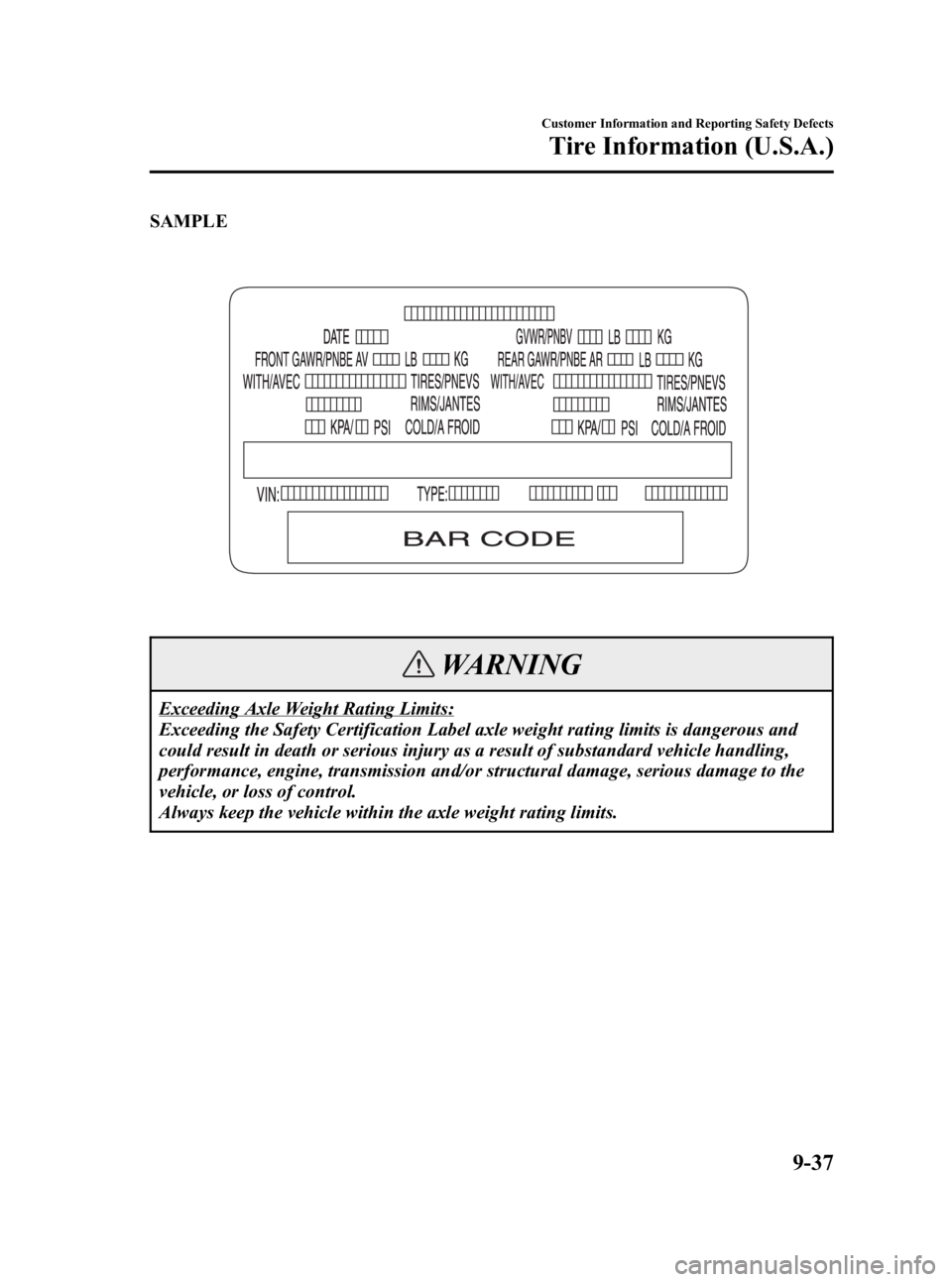 MAZDA MODEL 3 5-DOOR 2006  Owners Manual Black plate (351,1)
SAMPLE
WARNING
Exceeding Axle Weight Rating Limits:
Exceeding the Safety Certification Label axle weight rating limits is dangerous and
could result in death or serious injury as a