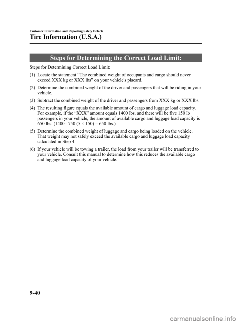 MAZDA MODEL 3 4-DOOR 2006 Owners Manual Black plate (354,1)
Steps for Determining the Correct Load Limit:
Steps for Determining Correct Load Limit:
(1) Locate the statement“The combined weight of occupants and cargo should never
exceed XX MAZDA MODEL 3 4-DOOR 2006 Owners Manual Black plate (354,1)
Steps for Determining the Correct Load Limit:
Steps for Determining Correct Load Limit:
(1) Locate the statement“The combined weight of occupants and cargo should never
exceed XX