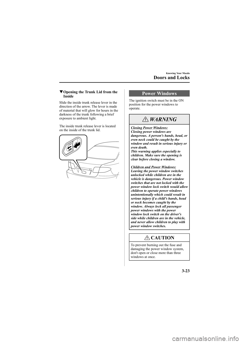 MAZDA MODEL 6 SPORT WAGON 2006 Owners Manual Black plate (101,1)
qOpening the Trunk Lid from the
Inside
Slide the inside trunk release lever in the
direction of the arrow. The lever is made
of material that will glow for hours in the
darkness of MAZDA MODEL 6 SPORT WAGON 2006 Owners Manual Black plate (101,1)
qOpening the Trunk Lid from the
Inside
Slide the inside trunk release lever in the
direction of the arrow. The lever is made
of material that will glow for hours in the
darkness of