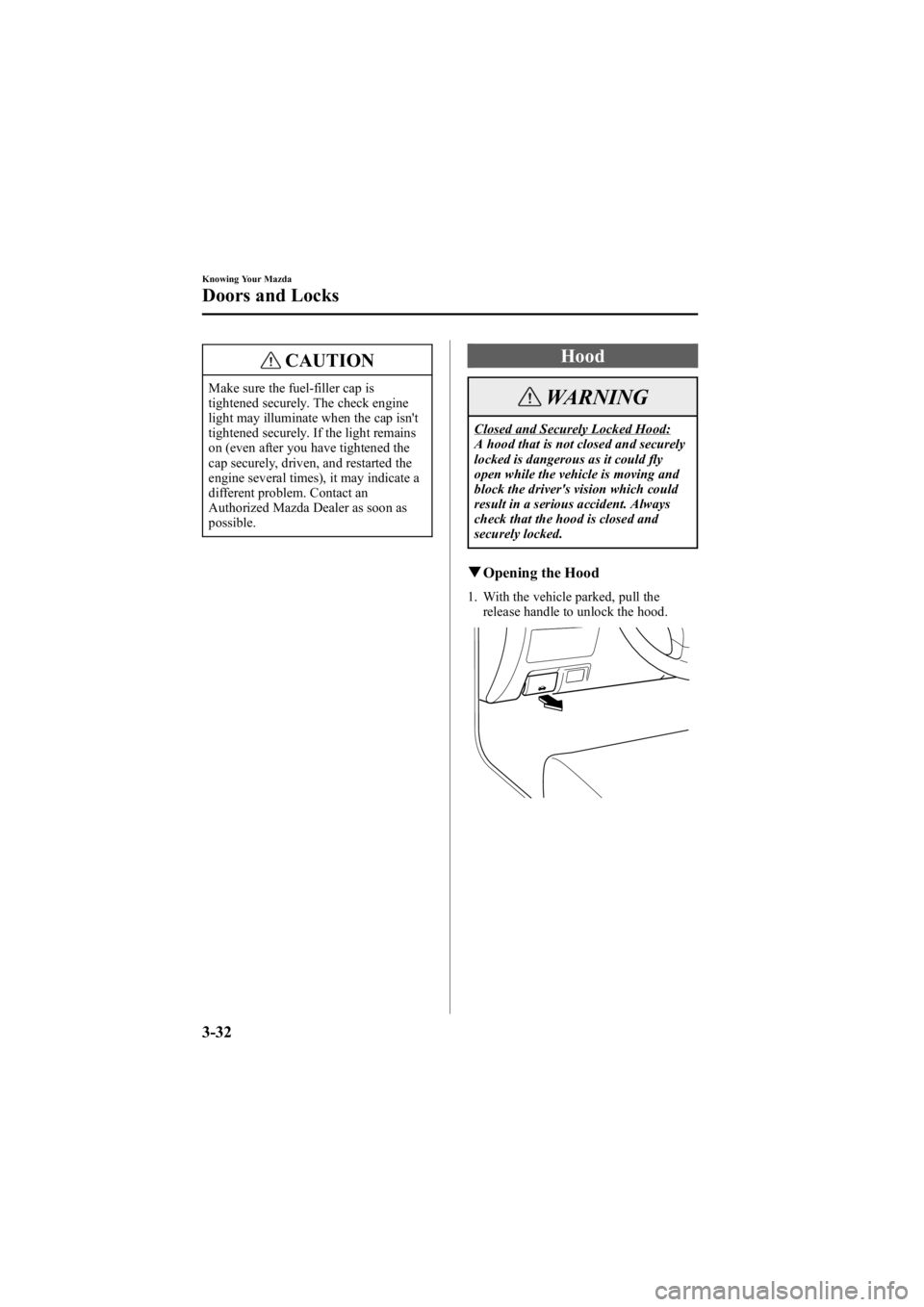 MAZDA MODEL 6 SPORT WAGON 2006  Owners Manual Black plate (110,1)
CAUTION
Make sure the fuel-filler cap is
tightened securely. The check engine
light may illuminate when the cap isn't
tightened securely. If the light remains
on (even after yo