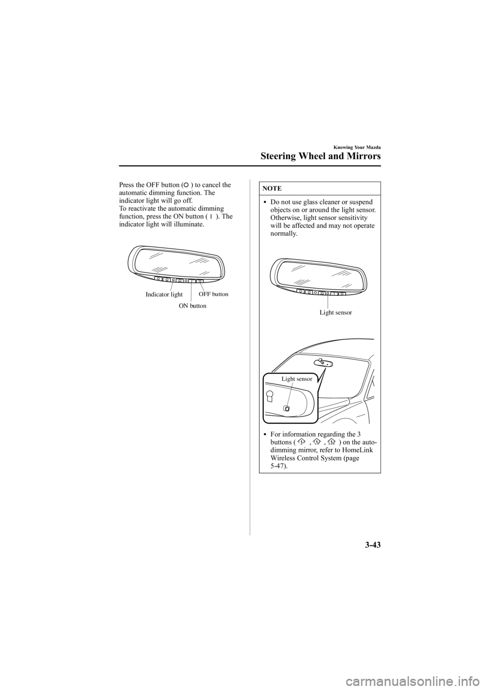 MAZDA MODEL 6 SPORT WAGON 2006 User Guide Black plate (121,1)
Press the OFF button () to cancel the
automatic dimming function. The
indicator light will go off.
To reactivate the automatic dimming
function, press the ON button (
). The
indica MAZDA MODEL 6 SPORT WAGON 2006 User Guide Black plate (121,1)
Press the OFF button () to cancel the
automatic dimming function. The
indicator light will go off.
To reactivate the automatic dimming
function, press the ON button (
). The
indica