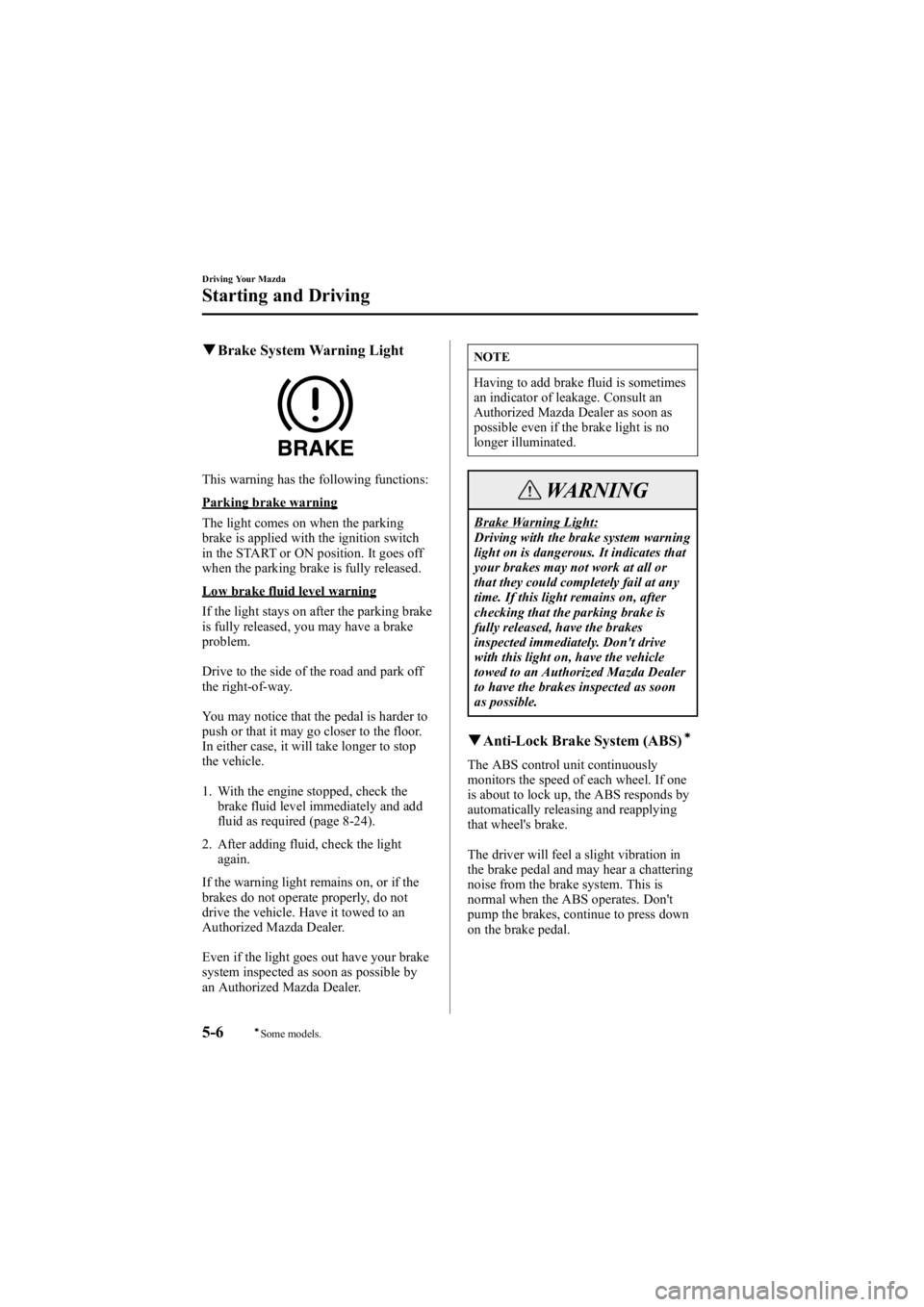 MAZDA MODEL 6 SPORT WAGON 2006 Owners Manual Black plate (140,1)
qBrake System Warning Light
This warning has the following functions:
Parking brake warning
The light comes on when the parking
brake is applied with the ignition switch
in the STA MAZDA MODEL 6 SPORT WAGON 2006 Owners Manual Black plate (140,1)
qBrake System Warning Light
This warning has the following functions:
Parking brake warning
The light comes on when the parking
brake is applied with the ignition switch
in the STA