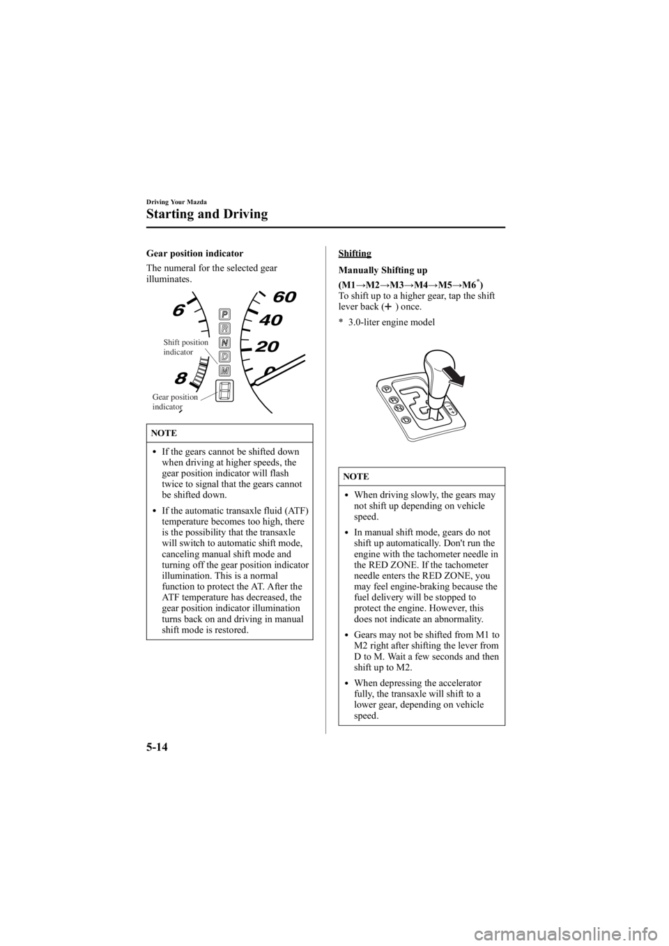 MAZDA MODEL 6 SPORT WAGON 2006 Owners Manual Black plate (148,1)
Gear position indicator
The numeral for the selected gear
illuminates.
Shift position
indicator
Gear position
indicator
NOTE
lIf the gears cannot be shifted down
when driving at MAZDA MODEL 6 SPORT WAGON 2006 Owners Manual Black plate (148,1)
Gear position indicator
The numeral for the selected gear
illuminates.
Shift position
indicator
Gear position
indicator
NOTE
lIf the gears cannot be shifted down
when driving at
