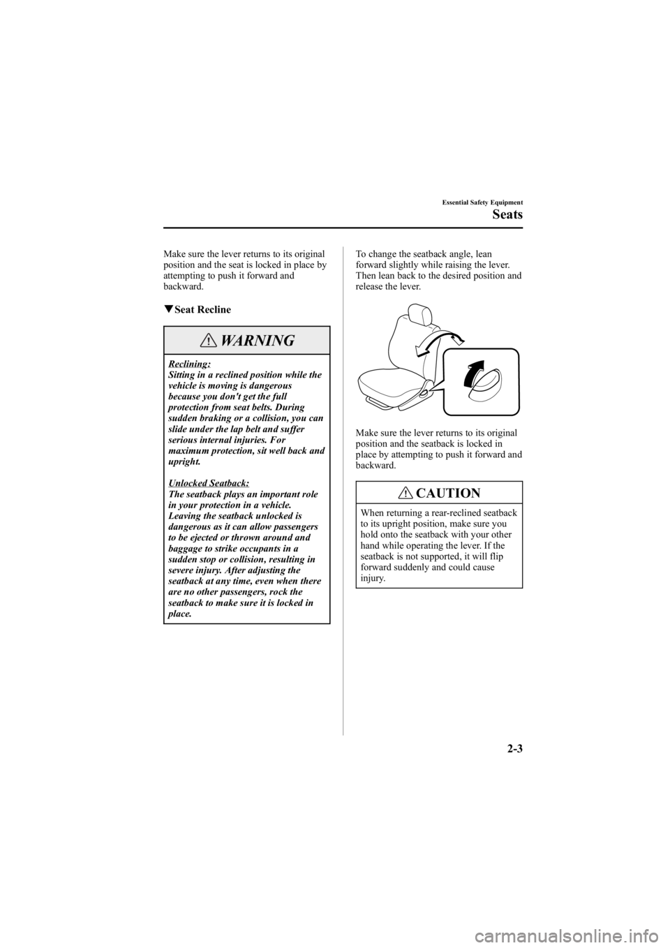 MAZDA MODEL 6 SPORT WAGON 2006 User Guide Black plate (17,1)
Make sure the lever returns to its original
position and the seat is locked in place by
attempting to push it forward and
backward.
qSeat Recline
WARNING
Reclining:
Sitting in a rec